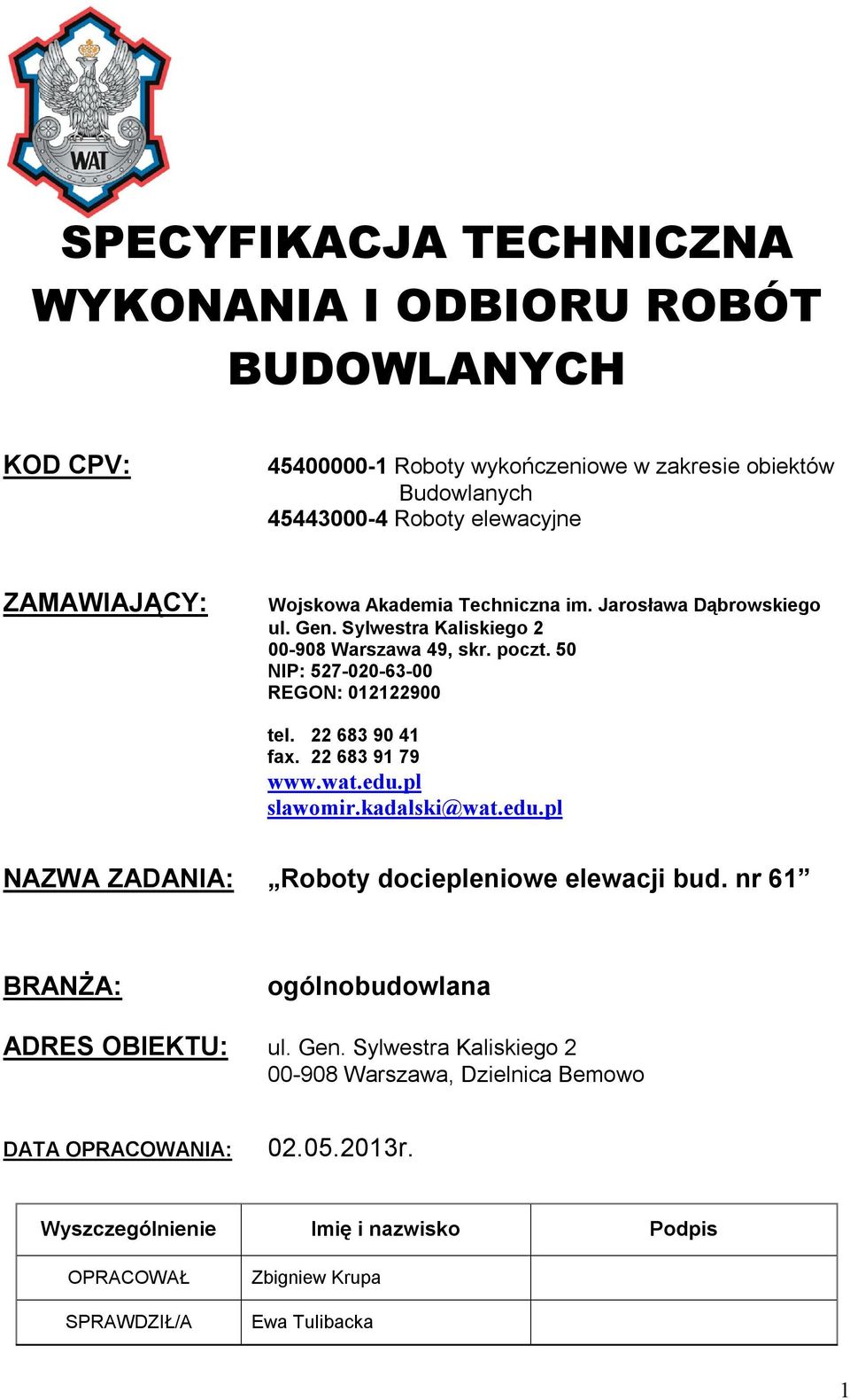 50 NIP: 527-020-63-00 REGON: 012122900 tel. 22 683 90 41 fax. 22 683 91 79 www.wat.edu.pl slawomir.kadalski@wat.edu.pl NAZWA ZADANIA: Roboty dociepleniowe elewacji bud.