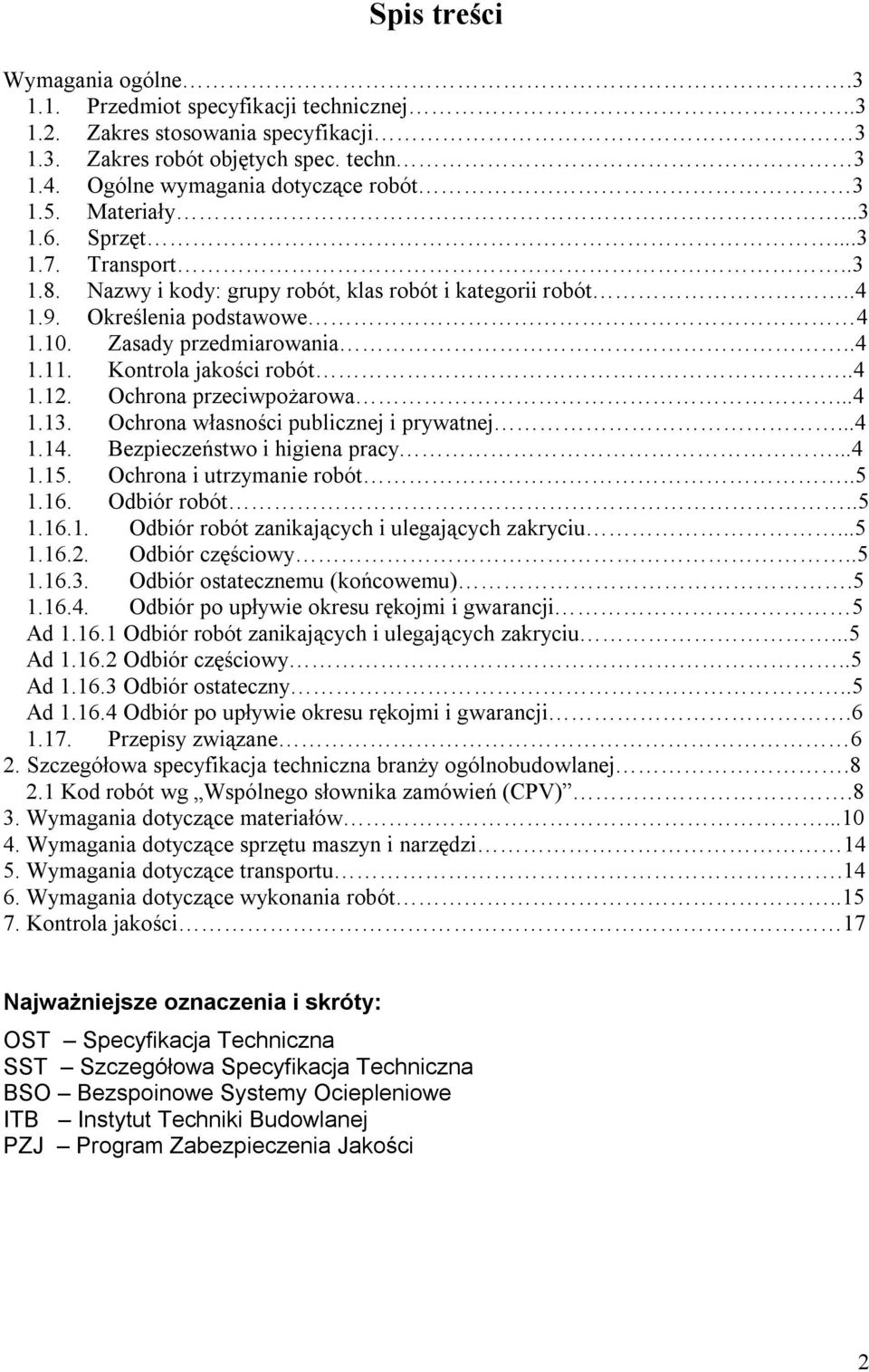 Kontrola jakości robót..4 1.12. Ochrona przeciwpożarowa...4 1.13. Ochrona własności publicznej i prywatnej...4 1.14. Bezpieczeństwo i higiena pracy...4 1.15. Ochrona i utrzymanie robót..5 1.16.