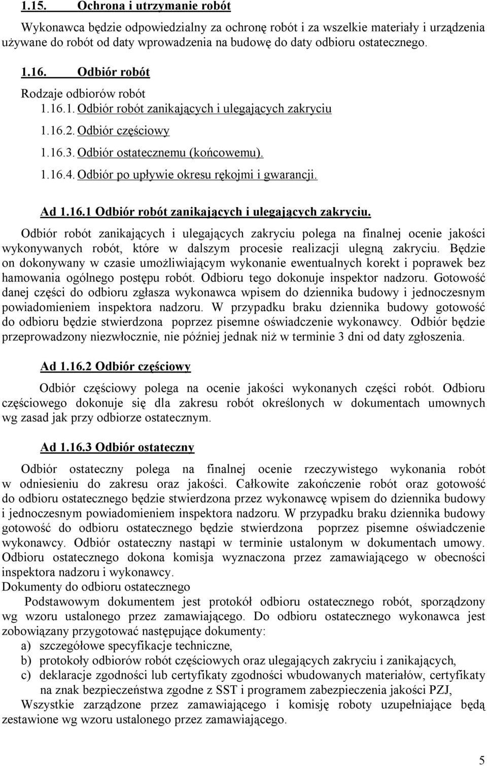 Odbiór po upływie okresu rękojmi i gwarancji. Ad 1.16.1 Odbiór robót zanikających i ulegających zakryciu.