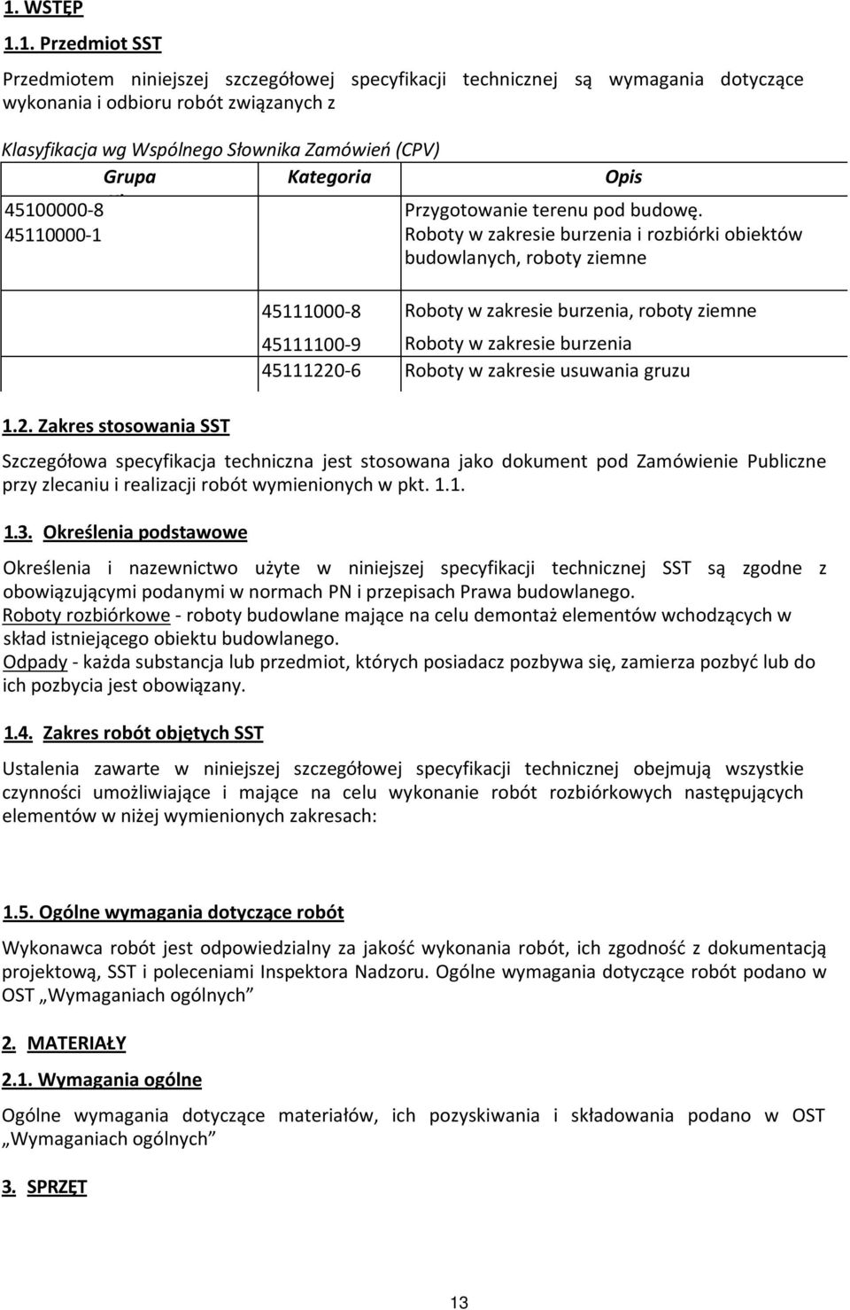 Zakres stosowania SST 45111000-8 Roboty w zakresie burzenia, roboty ziemne 45111100-9 Roboty w zakresie burzenia 45111220-6 Roboty w zakresie usuwania gruzu Szczegółowa specyfikacja techniczna jest