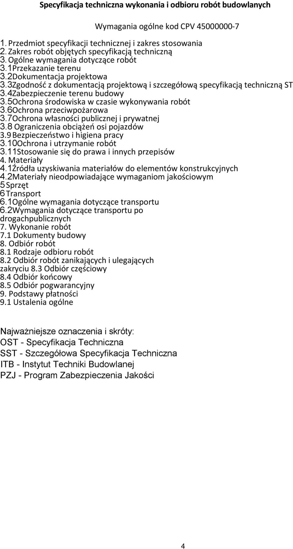 3Zgodność z dokumentacją projektową i szczegółową specyfikacją techniczną ST 3.4Zabezpieczenie terenu budowy 3.5Ochrona środowiska w czasie wykonywania robót 3.6Ochrona przeciwpożarowa 3.