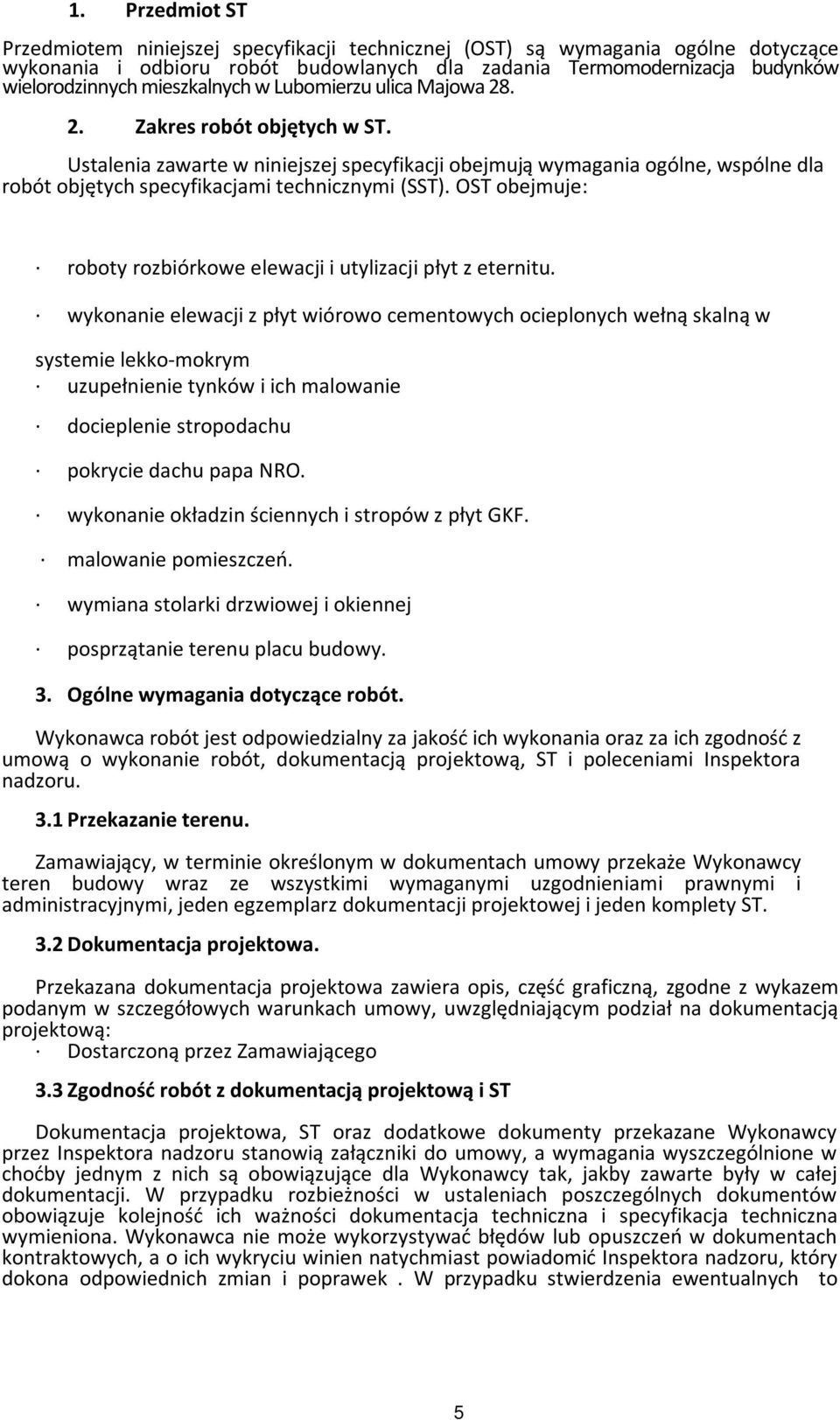 Ustalenia zawarte w niniejszej specyfikacji obejmują wymagania ogólne, wspólne dla robót objętych specyfikacjami technicznymi (SST).