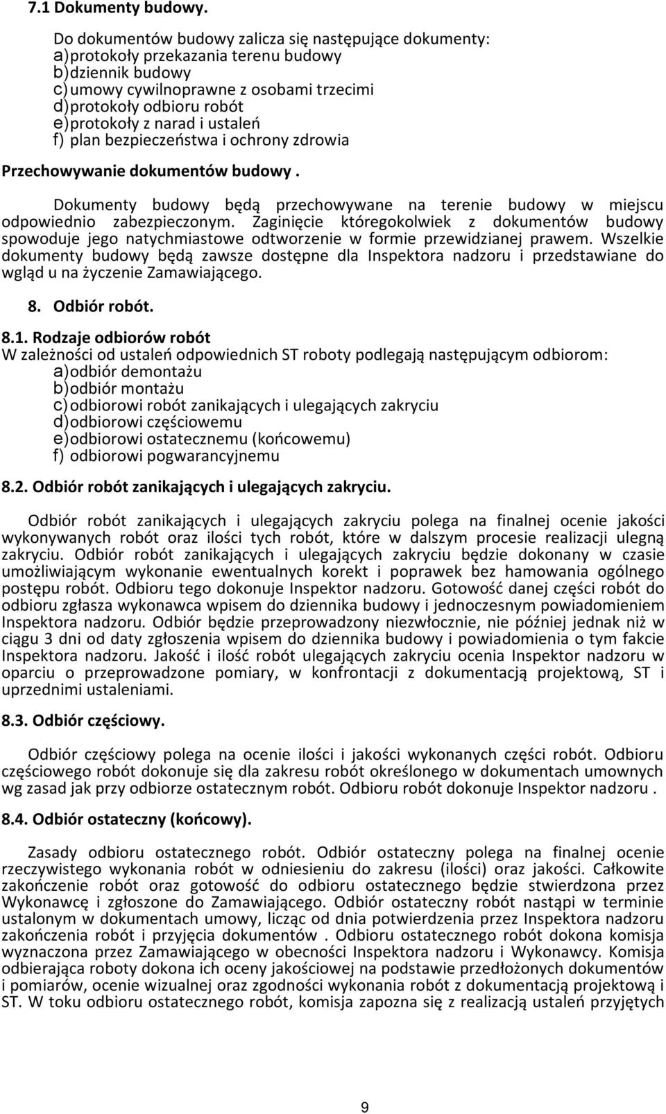 narad i ustaleń f) plan bezpieczeństwa i ochrony zdrowia Przechowywanie dokumentów budowy. Dokumenty budowy będą przechowywane na terenie budowy w miejscu odpowiednio zabezpieczonym.