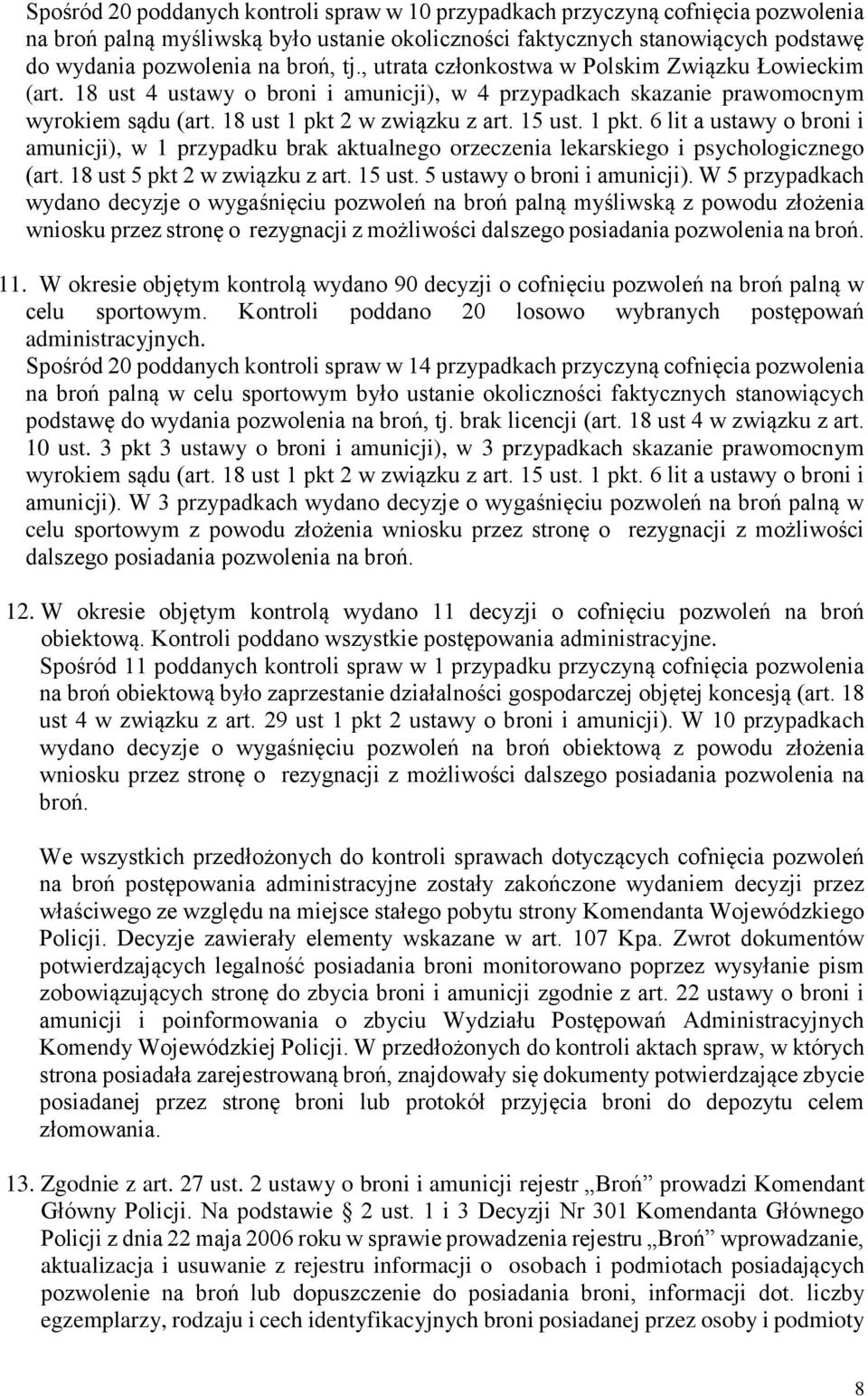 2 w związku z art. 15 ust. 1 pkt. 6 lit a ustawy o broni i amunicji), w 1 przypadku brak aktualnego orzeczenia lekarskiego i psychologicznego (art. 18 ust 5 pkt 2 w związku z art. 15 ust. 5 ustawy o broni i amunicji).