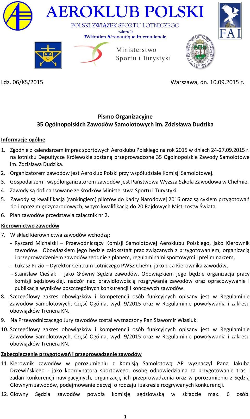 na lotnisku Depułtycze Królewskie zostaną przeprowadzone 35 Ogólnopolskie Zawody Samolotowe im. Zdzisława Dudzika. 2. Organizatorem zawodów jest Aeroklub Polski przy współudziale Komisji Samolotowej.