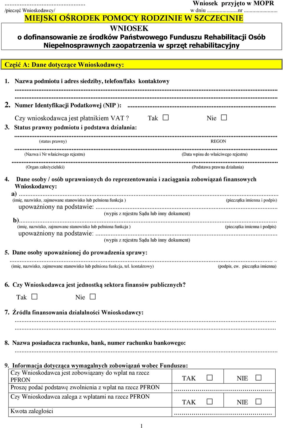 dotyczące Wnioskodawcy: 1. Nazwa podmiotu i adres siedziby, telefon/faks kontaktowy 2. Numer Identyfikacji Podatkowej (NIP ):... Czy wnioskodawca jest płatnikiem VAT? Tak Nie 3.