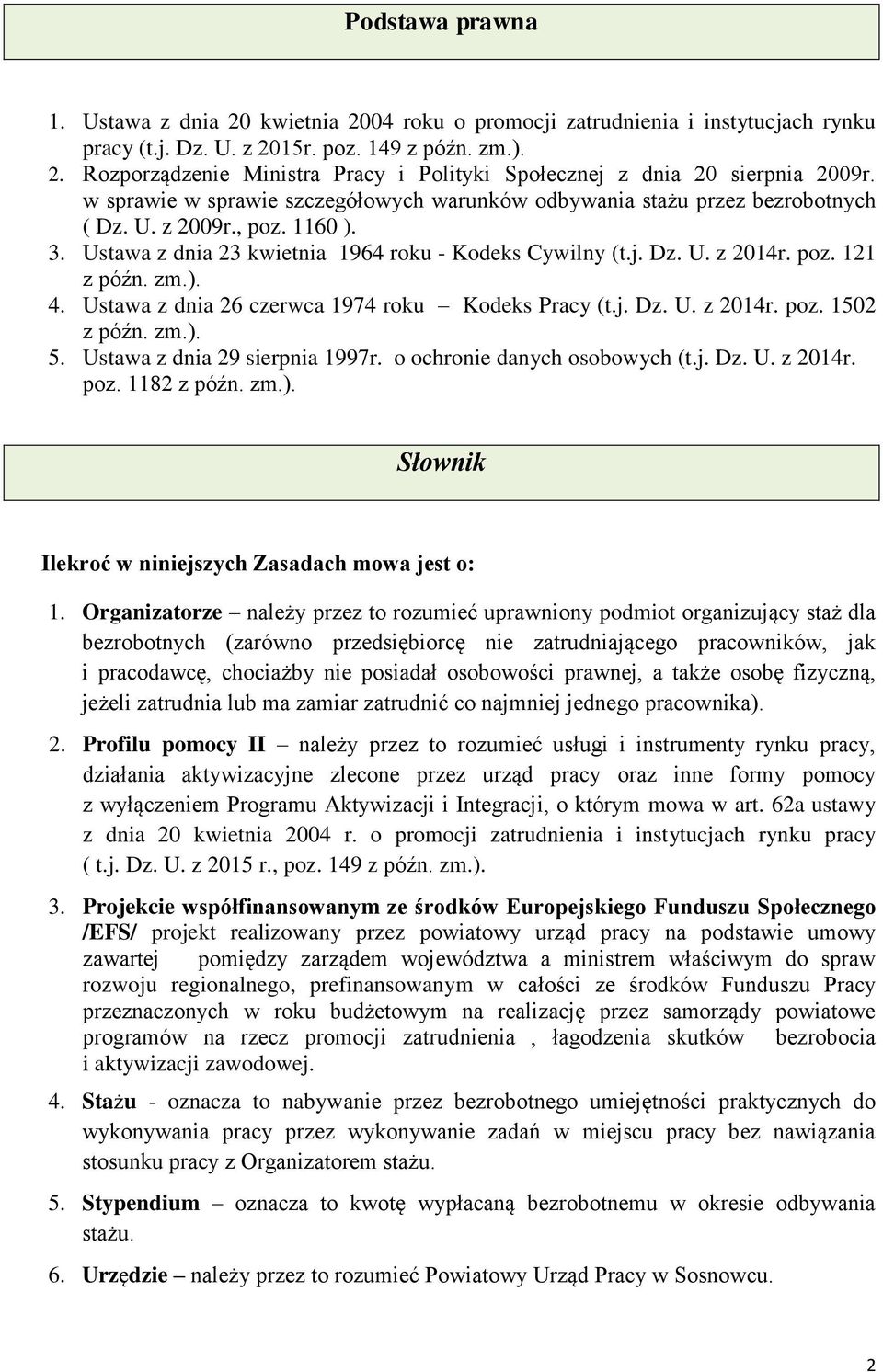 zm.). 4. Ustawa z dnia 26 czerwca 1974 roku Kodeks Pracy (t.j. Dz. U. z 2014r. poz. 1502 z późn. zm.). 5. Ustawa z dnia 29 sierpnia 1997r. o ochronie danych osobowych (t.j. Dz. U. z 2014r. poz. 1182 z późn.