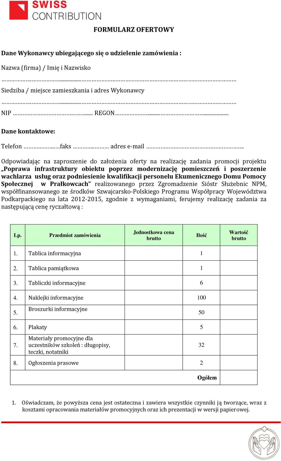 Odpowiadając na zaproszenie do założenia oferty na realizację zadania promocji projektu Poprawa infrastruktury obiektu poprzez modernizację pomieszczeń i poszerzenie wachlarza usług oraz podniesienie