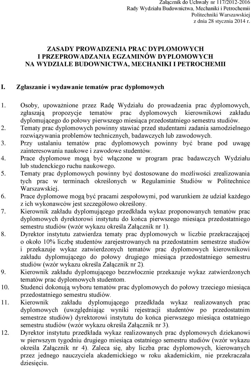 Osoby, upoważnione przez Radę Wydziału do prowadzenia prac dyplomowych, zgłaszają propozycje tematów prac dyplomowych kierownikowi zakładu dyplomującego do połowy pierwszego miesiąca przedostatniego