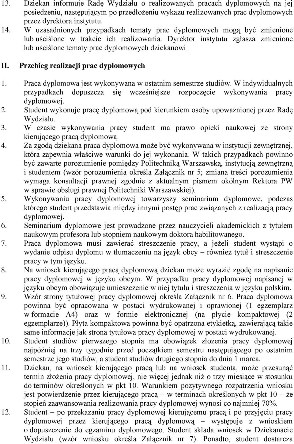 II. Przebieg realizacji prac dyplomowych 1. Praca dyplomowa jest wykonywana w ostatnim semestrze studiów.