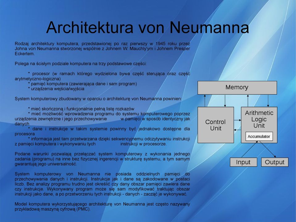 sam program) * urządzenia wejścia/wyjścia System komputerowy zbudowany w oparciu o architekturę von Neumanna powinien: * mieć skończoną i funkcjonalnie pełną listę rozkazów * mieć możliwość