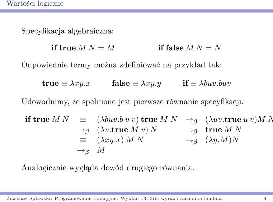 if true M N (λbuv.b u v) true M N β (λuv.true u v)m N β (λv.true M v) N β true M N (λxy.x) M N β (λy.