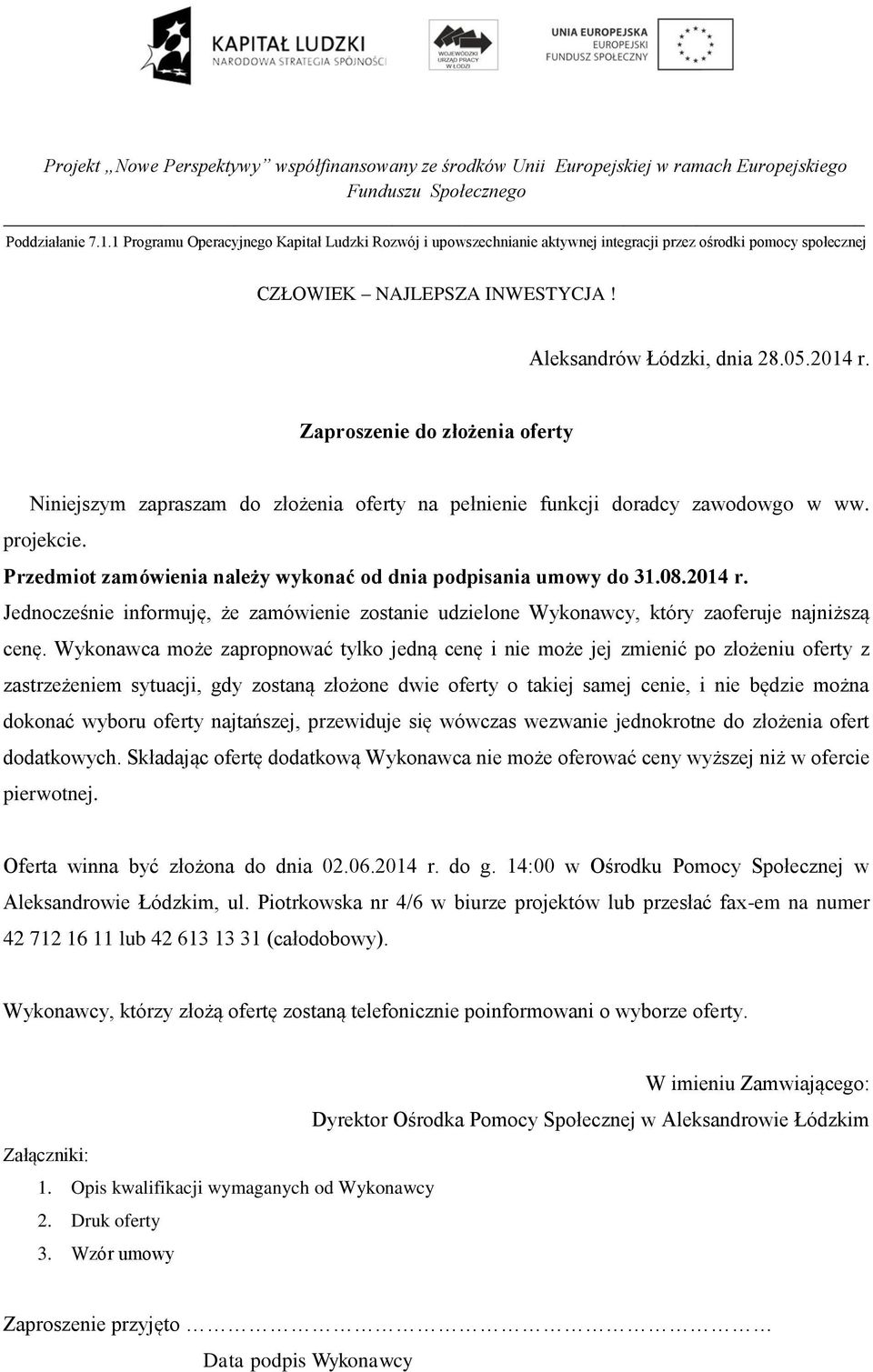 Wykonawca może zapropnować tylko jedną cenę i nie może jej zmienić po złożeniu oferty z zastrzeżeniem sytuacji, gdy zostaną złożone dwie oferty o takiej samej cenie, i nie będzie można dokonać wyboru