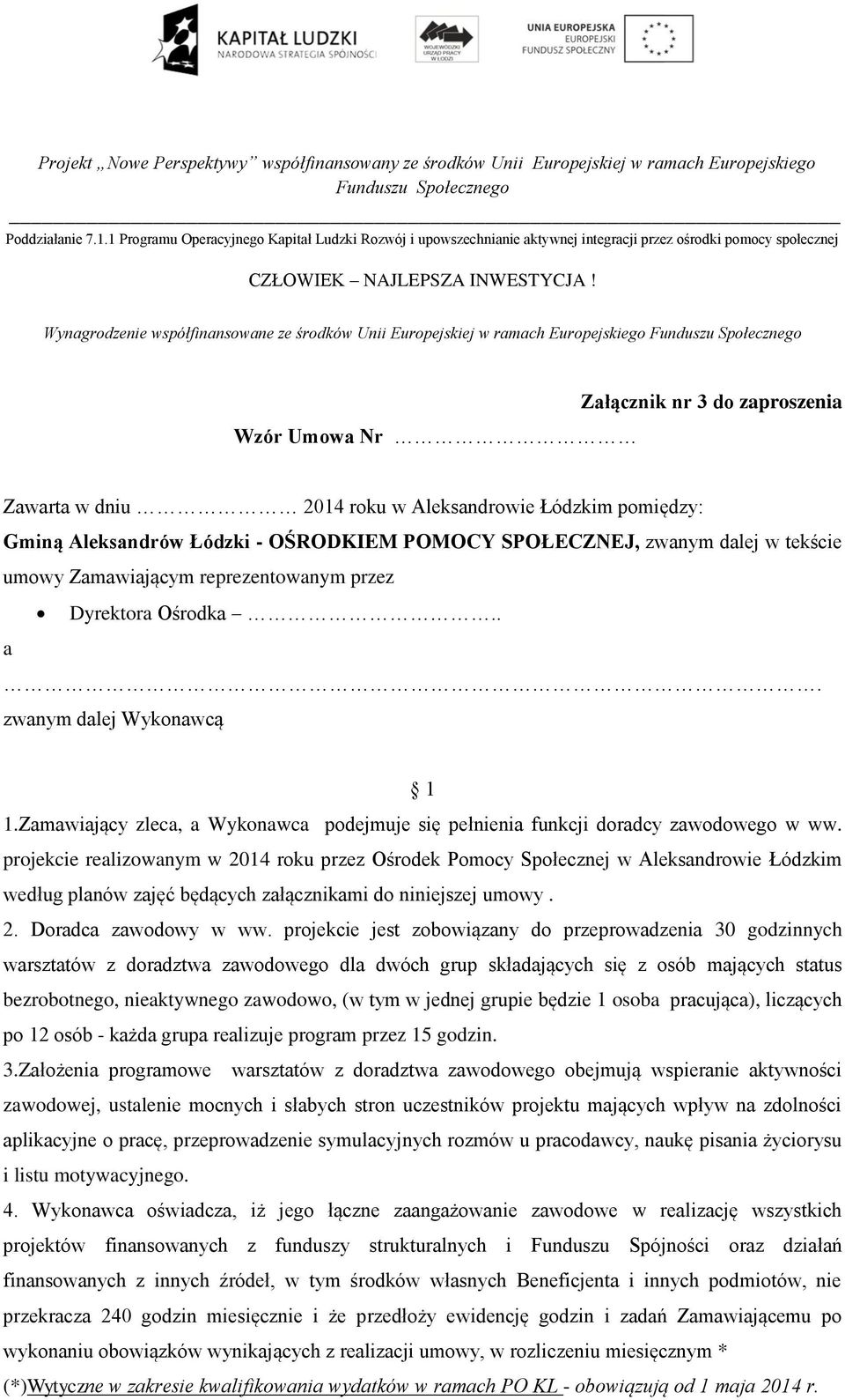 Zamawiający zleca, a Wykonawca podejmuje się pełnienia funkcji doradcy zawodowego w ww.