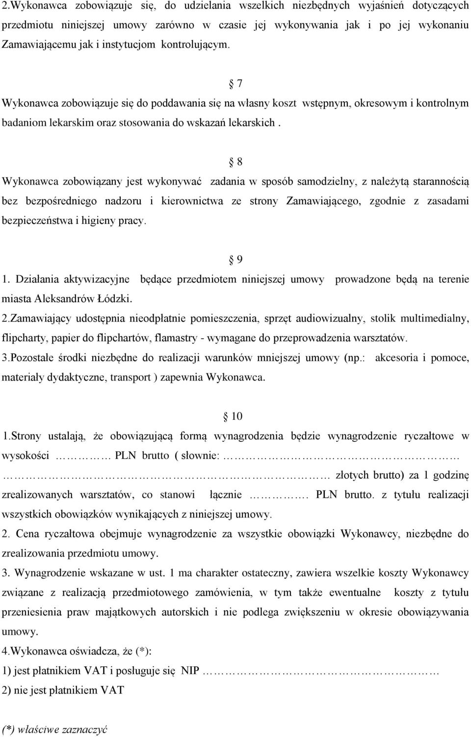 8 Wykonawca zobowiązany jest wykonywać zadania w sposób samodzielny, z należytą starannością bez bezpośredniego nadzoru i kierownictwa ze strony Zamawiającego, zgodnie z zasadami bezpieczeństwa i