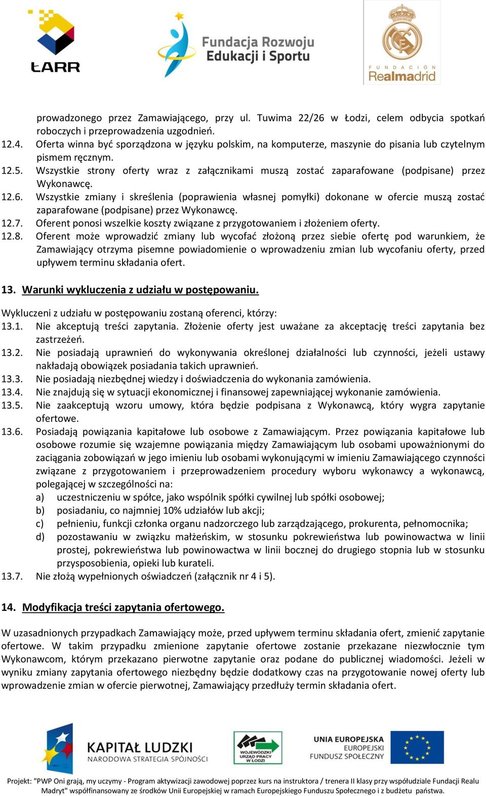 Wszystkie strony oferty wraz z załącznikami muszą zostać zaparafowane (podpisane) przez Wykonawcę. 12.6.