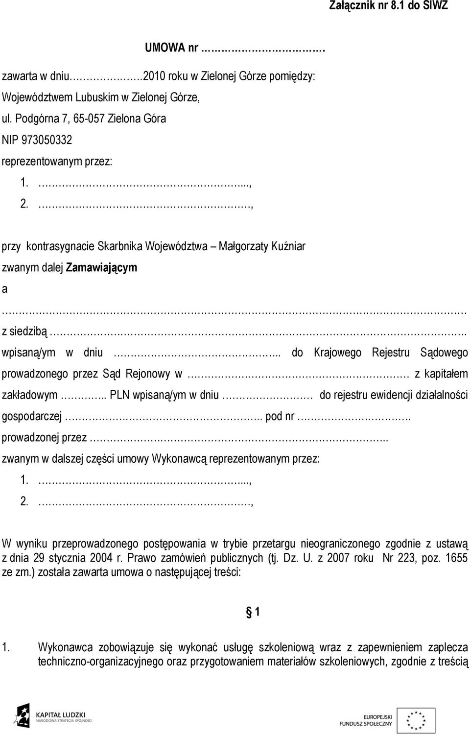 . do Krajowego Rejestru Sądowego prowadzonego przez Sąd Rejonowy w z kapitałem zakładowym.. PLN wpisaną/ym w dniu do rejestru ewidencji działalności gospodarczej.. pod nr. prowadzonej przez.