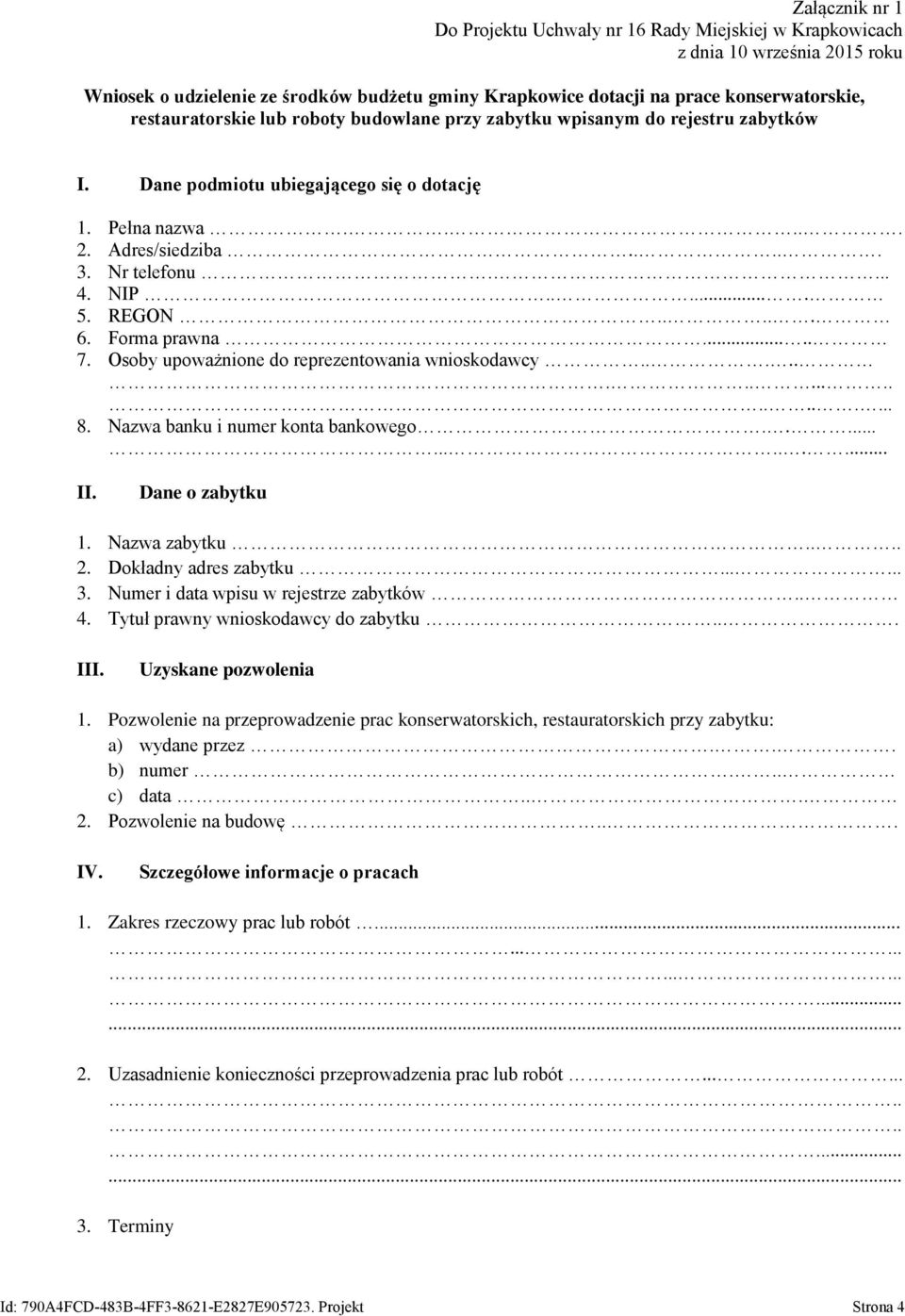 REGON..... 6. Forma prawna..... 7. Osoby upoważnione do reprezentowania wnioskodawcy..................... 8. Nazwa banku i numer konta bankowego.............. II. Dane o zabytku 1. Nazwa zabytku.... 2.