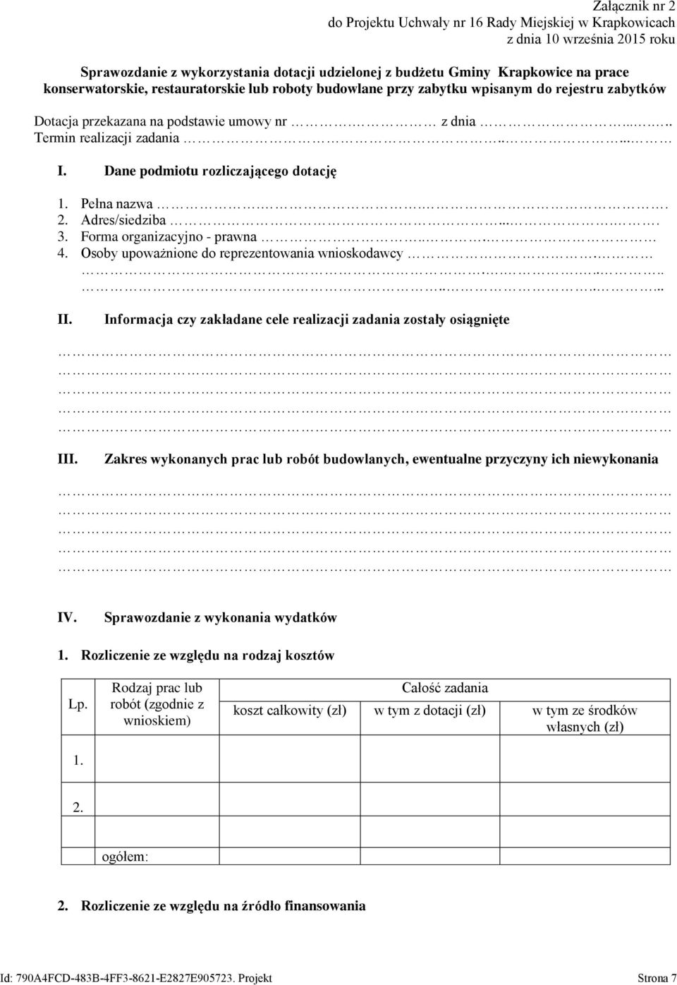 Dane podmiotu rozliczającego dotację 1. Pełna nazwa... 2. Adres/siedziba..... 3. Forma organizacyjno - prawna... 4. Osoby upoważnione do reprezentowania wnioskodawcy............... II.