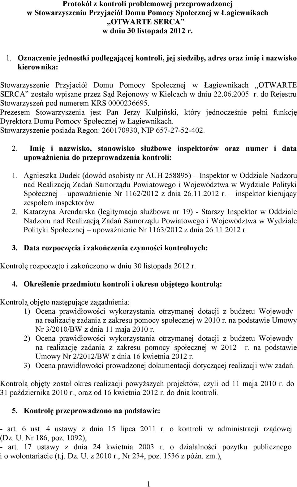 Sąd Rejonowy w Kielcach w dniu 22.06.2005 r. do Rejestru Stowarzyszeń pod numerem KRS 0000236695.