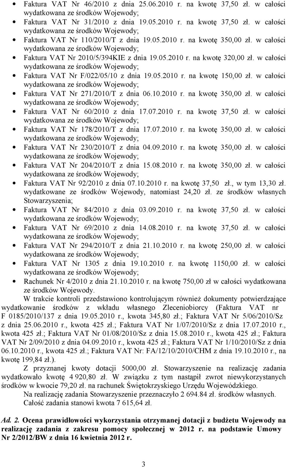 w całości Faktura VAT Nr 271/2010/T z dnia 06.10.2010 r. na kwotę 350,00 zł. w całości Faktura VAT Nr 60/2010 z dnia 17.07.2010 r. na kwotę 37,50 zł. w całości Faktura VAT Nr 178/2010/T z dnia 17.07.2010 r. na kwotę 350,00 zł. w całości Faktura VAT Nr 230/2010/T z dnia 04.