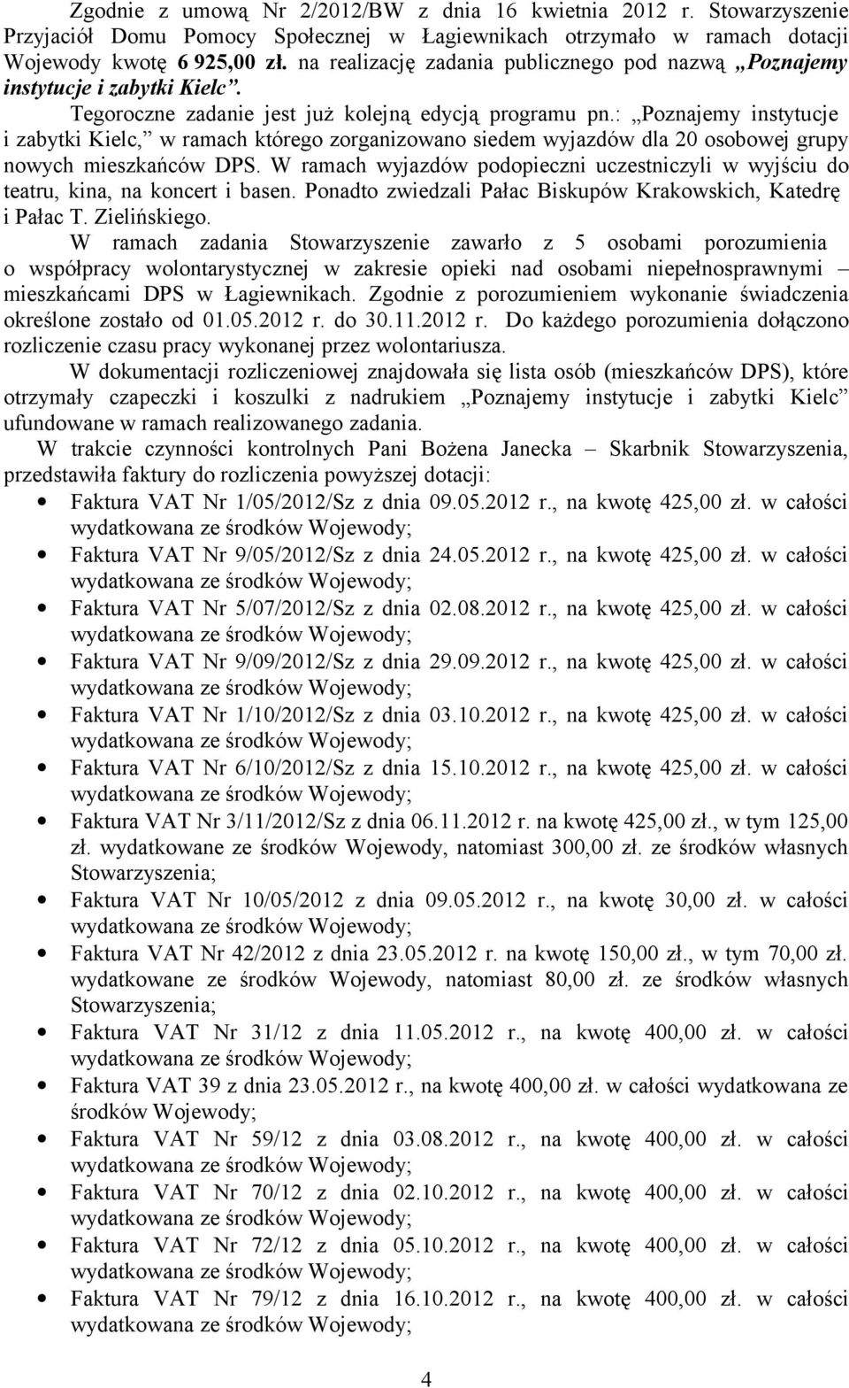 : Poznajemy instytucje i zabytki Kielc, w ramach którego zorganizowano siedem wyjazdów dla 20 osobowej grupy nowych mieszkańców DPS.