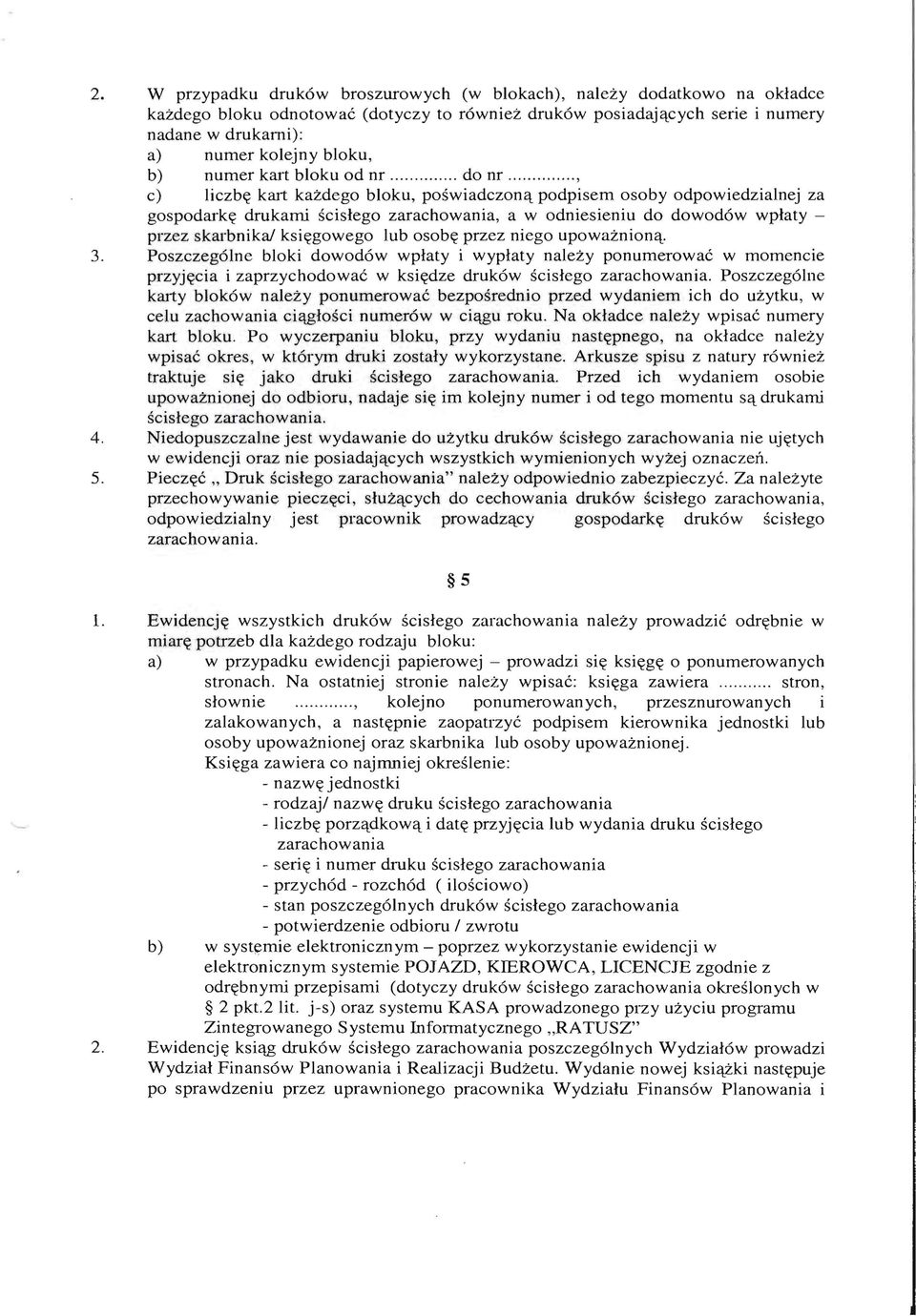 .., c) liczb~ kart kazdego bloku, poswiadczonet podpisem osoby odpowiedzialnej za gospodark~ drukami scislego zarachowania, a w odniesieniu do dowod6w wplaty przez skarbnikal ksi~gowego lub osob~