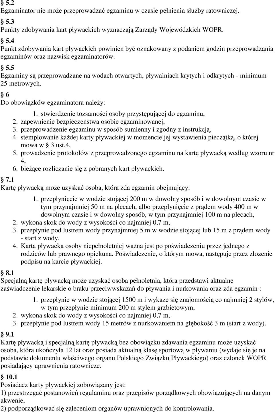 4 Punkt zdobywania kart pływackich powinien być oznakowany z podaniem godzin przeprowadzania egzaminów oraz nazwisk egzaminatorów. 5.