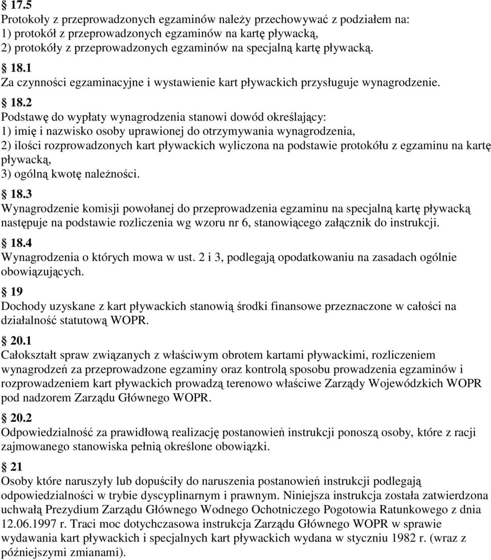 1 Za czynności egzaminacyjne i wystawienie kart pływackich przysługuje wynagrodzenie. 18.