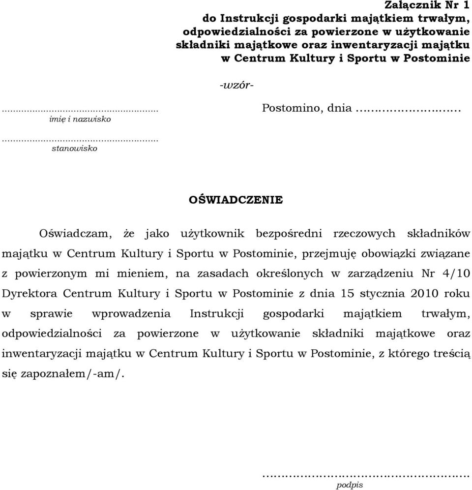 ... stanowisko OŚWIADCZENIE Oświadczam, Ŝe jako uŝytkownik bezpośredni rzeczowych składników majątku w Centrum Kultury i Sportu w Postominie, przejmuję obowiązki związane z powierzonym mi mieniem, na