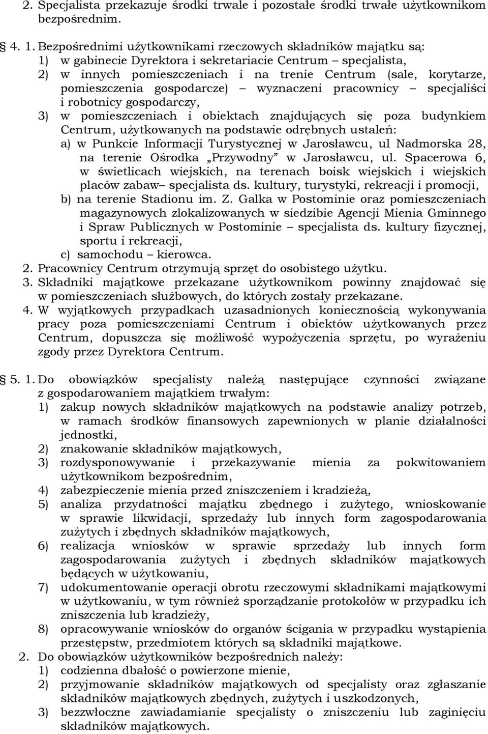 pomieszczenia gospodarcze) wyznaczeni pracownicy specjaliści i robotnicy gospodarczy, 3) w pomieszczeniach i obiektach znajdujących się poza budynkiem Centrum, uŝytkowanych na podstawie odrębnych