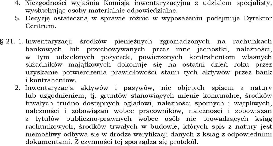 Inwentaryzacji środków pienięŝnych zgromadzonych na rachunkach bankowych lub przechowywanych przez inne jednostki, naleŝności, w tym udzielonych poŝyczek, powierzonych kontrahentom własnych