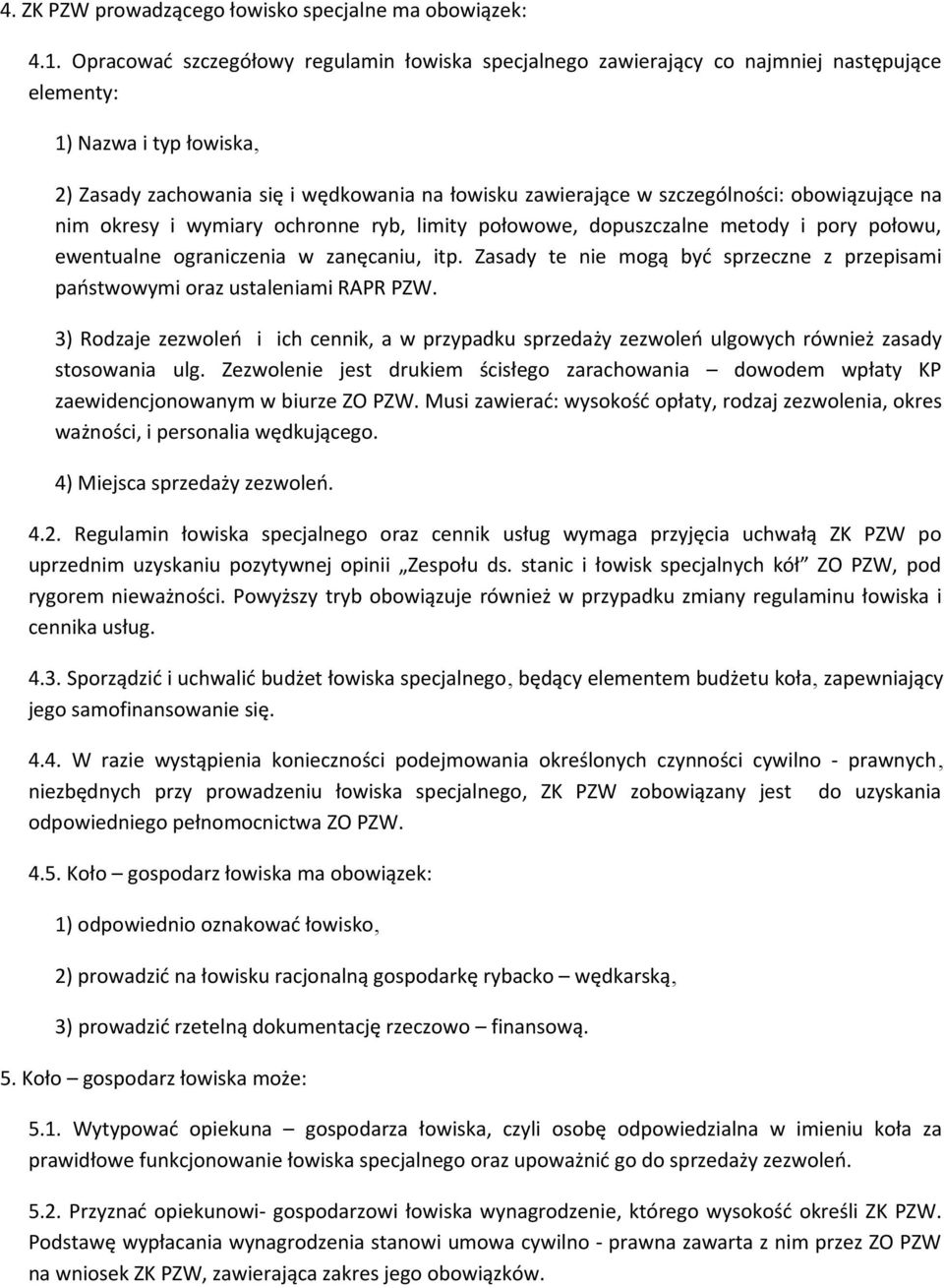 obowiązujące na nim okresy i wymiary ochronne ryb, limity połowowe, dopuszczalne metody i pory połowu, ewentualne ograniczenia w zanęcaniu, itp.