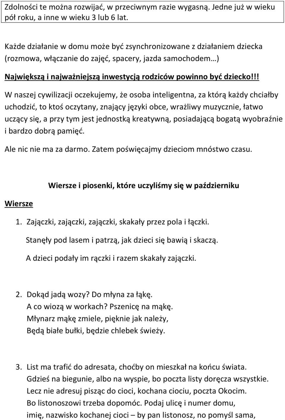 !! W naszej cywilizacji oczekujemy, że osoba inteligentna, za którą każdy chciałby uchodzić, to ktoś oczytany, znający języki obce, wrażliwy muzycznie, łatwo uczący się, a przy tym jest jednostką