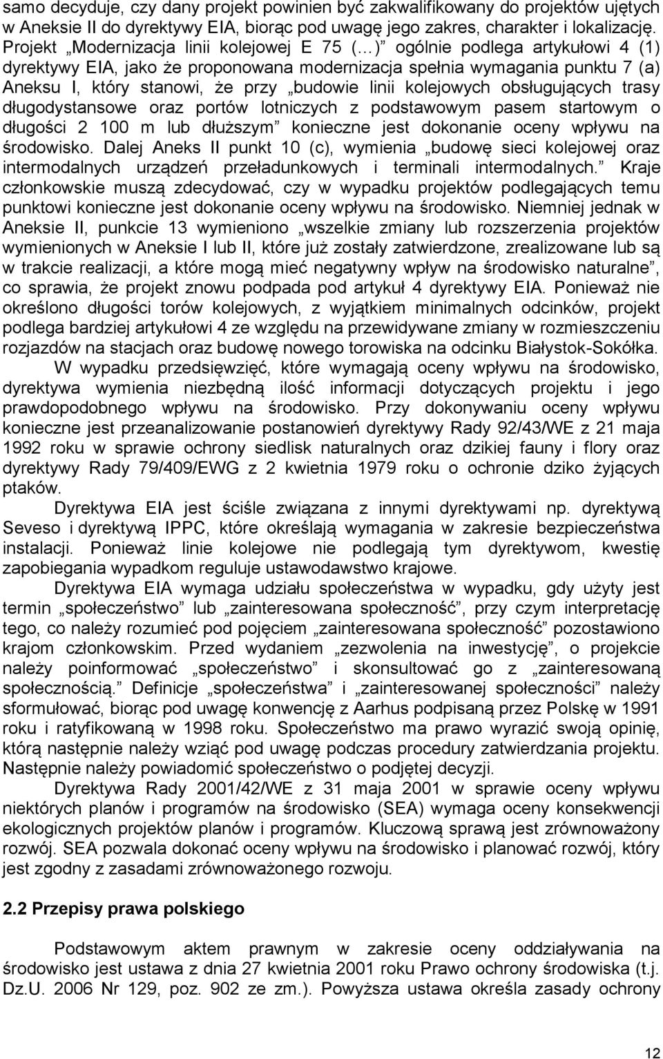 linii kolejowych obsługujących trasy długodystansowe oraz portów lotniczych z podstawowym pasem startowym o długości 2 100 m lub dłuższym konieczne jest dokonanie oceny wpływu na środowisko.