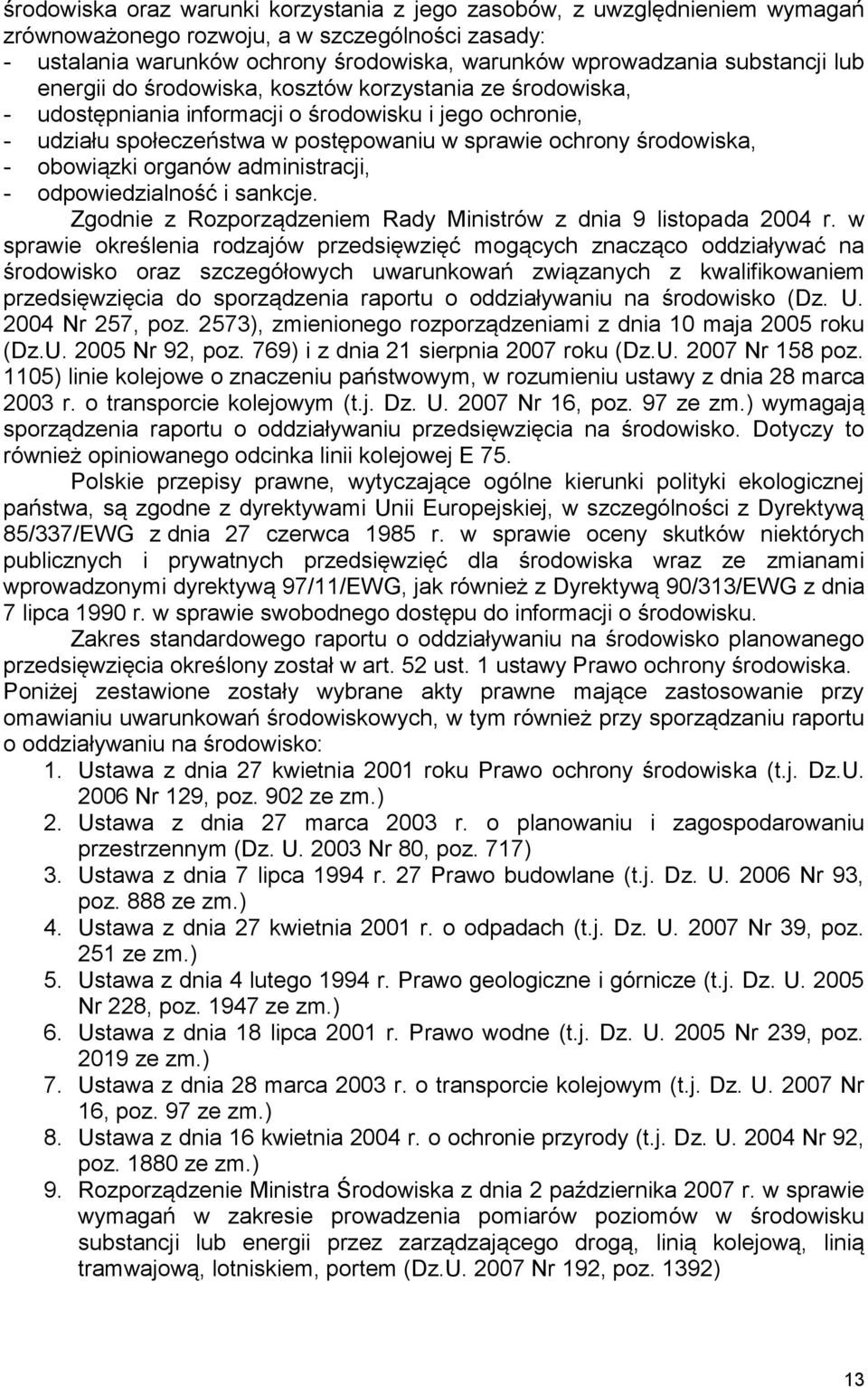 - obowiązki organów administracji, - odpowiedzialność i sankcje. Zgodnie z Rozporządzeniem Rady Ministrów z dnia 9 listopada 2004 r.