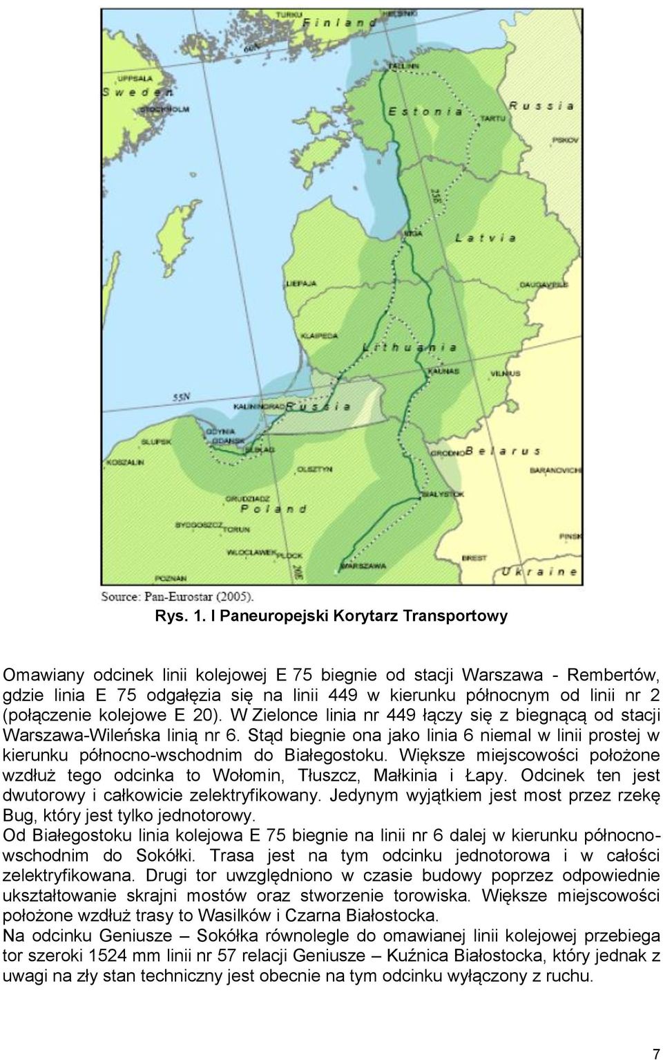 (połączenie kolejowe E 20). W Zielonce linia nr 449 łączy się z biegnącą od stacji Warszawa-Wileńska linią nr 6.