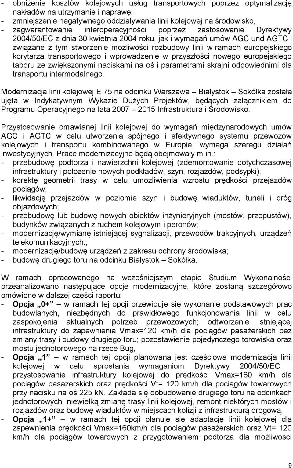 europejskiego korytarza transportowego i wprowadzenie w przyszłości nowego europejskiego taboru ze zwiększonymi naciskami na oś i parametrami skrajni odpowiednimi dla transportu intermodalnego.