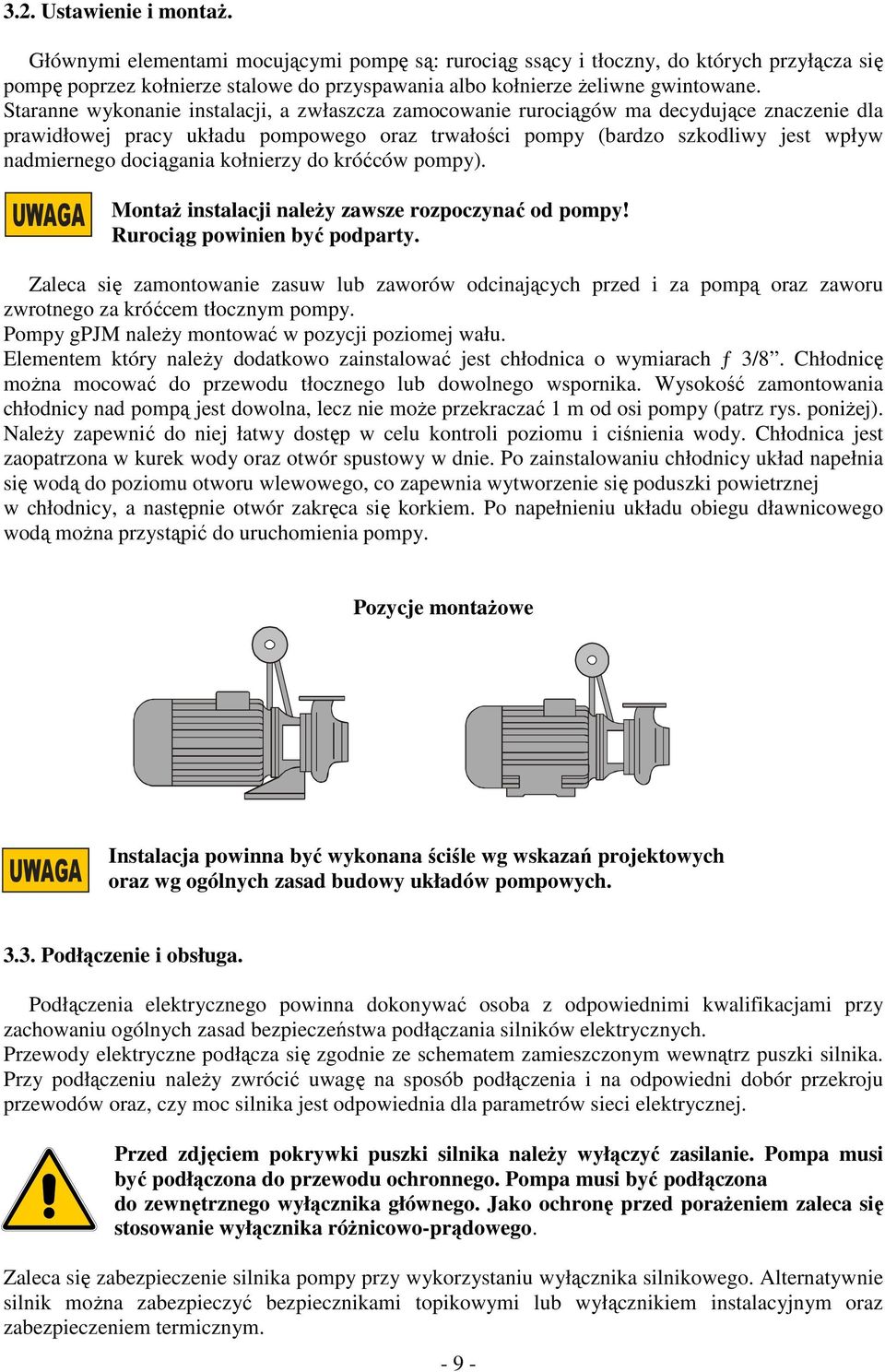 dociągania kołnierzy do króćców pompy). UWAGA Montaż instalacji należy zawsze rozpoczynać od pompy! Rurociąg powinien być podparty.