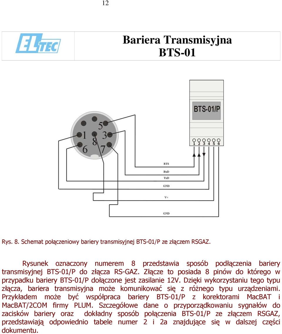 Złącze to posiada 8 pinów do którego w przypadku bariery /P dołączone jest zasilanie 12V.