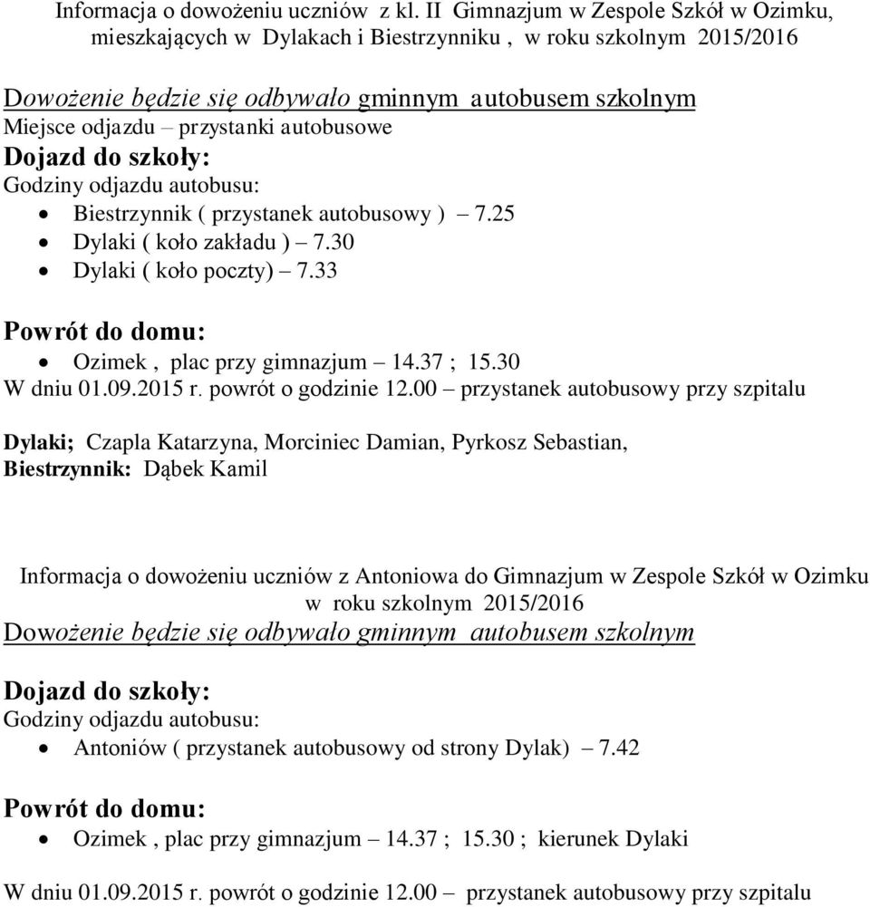 00 przystanek autobusowy przy szpitalu Dylaki; Czapla Katarzyna, Morciniec Damian, Pyrkosz Sebastian, Biestrzynnik: Dąbek Kamil Informacja o dowożeniu uczniów z Antoniowa do