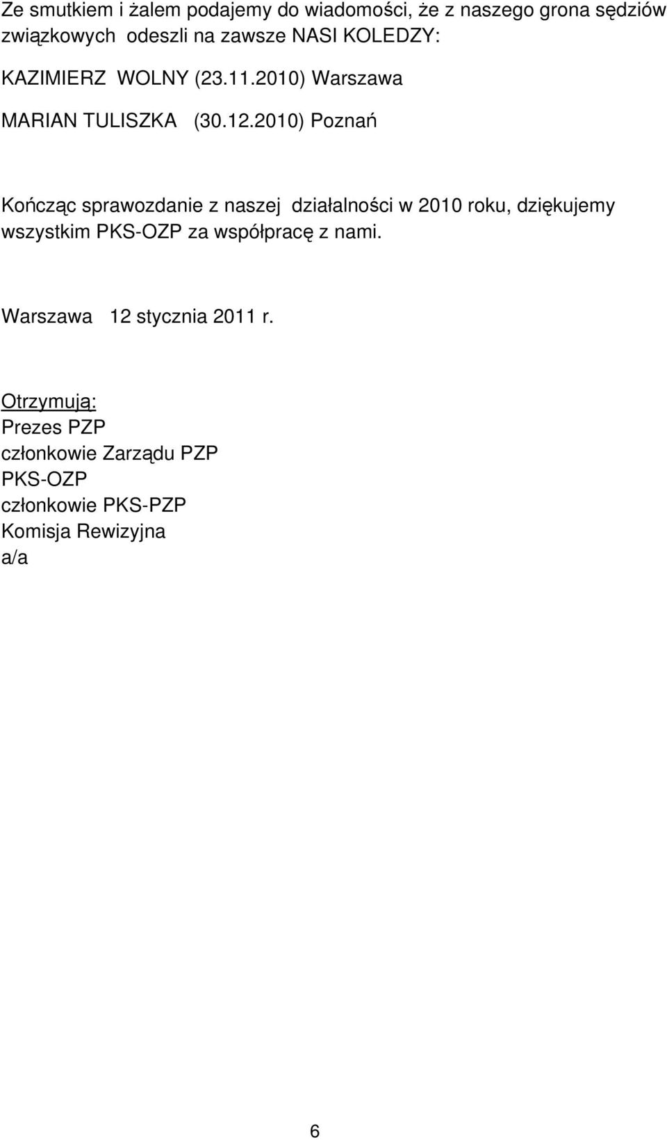 2010) Poznań Kończąc sprawozdanie z naszej działalności w 2010 roku, dziękujemy wszystkim PKS-OZP za