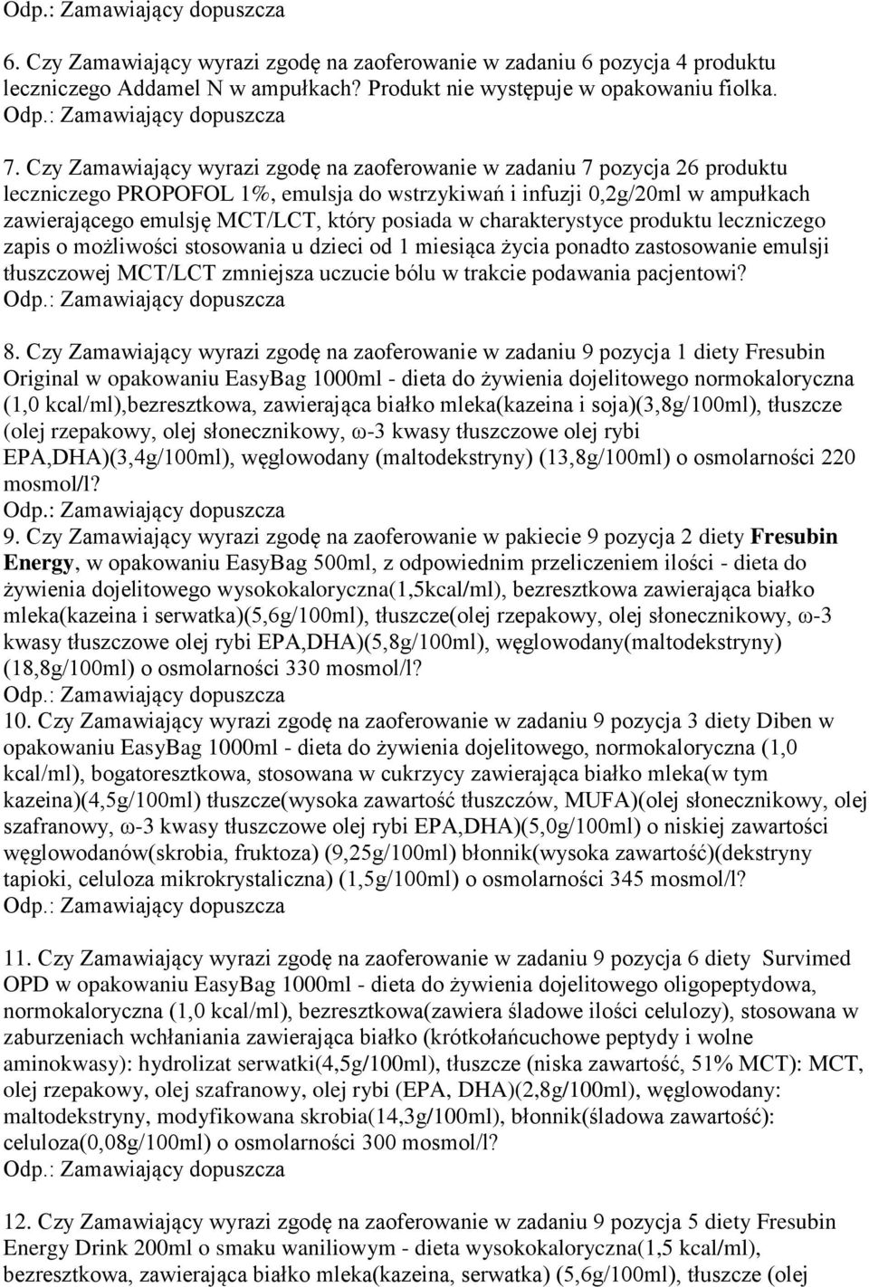 posiada w charakterystyce produktu leczniczego zapis o możliwości stosowania u dzieci od 1 miesiąca życia ponadto zastosowanie emulsji tłuszczowej MCT/LCT zmniejsza uczucie bólu w trakcie podawania