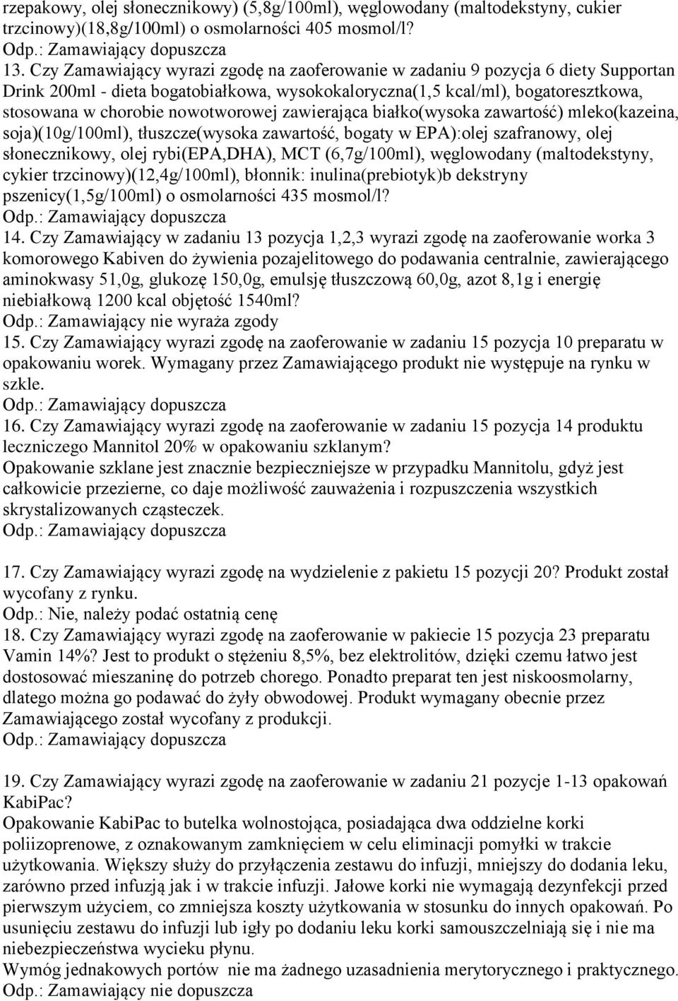 nowotworowej zawierająca białko(wysoka zawartość) mleko(kazeina, soja)(10g/100ml), tłuszcze(wysoka zawartość, bogaty w EPA):olej szafranowy, olej słonecznikowy, olej rybi(epa,dha), MCT (6,7g/100ml),