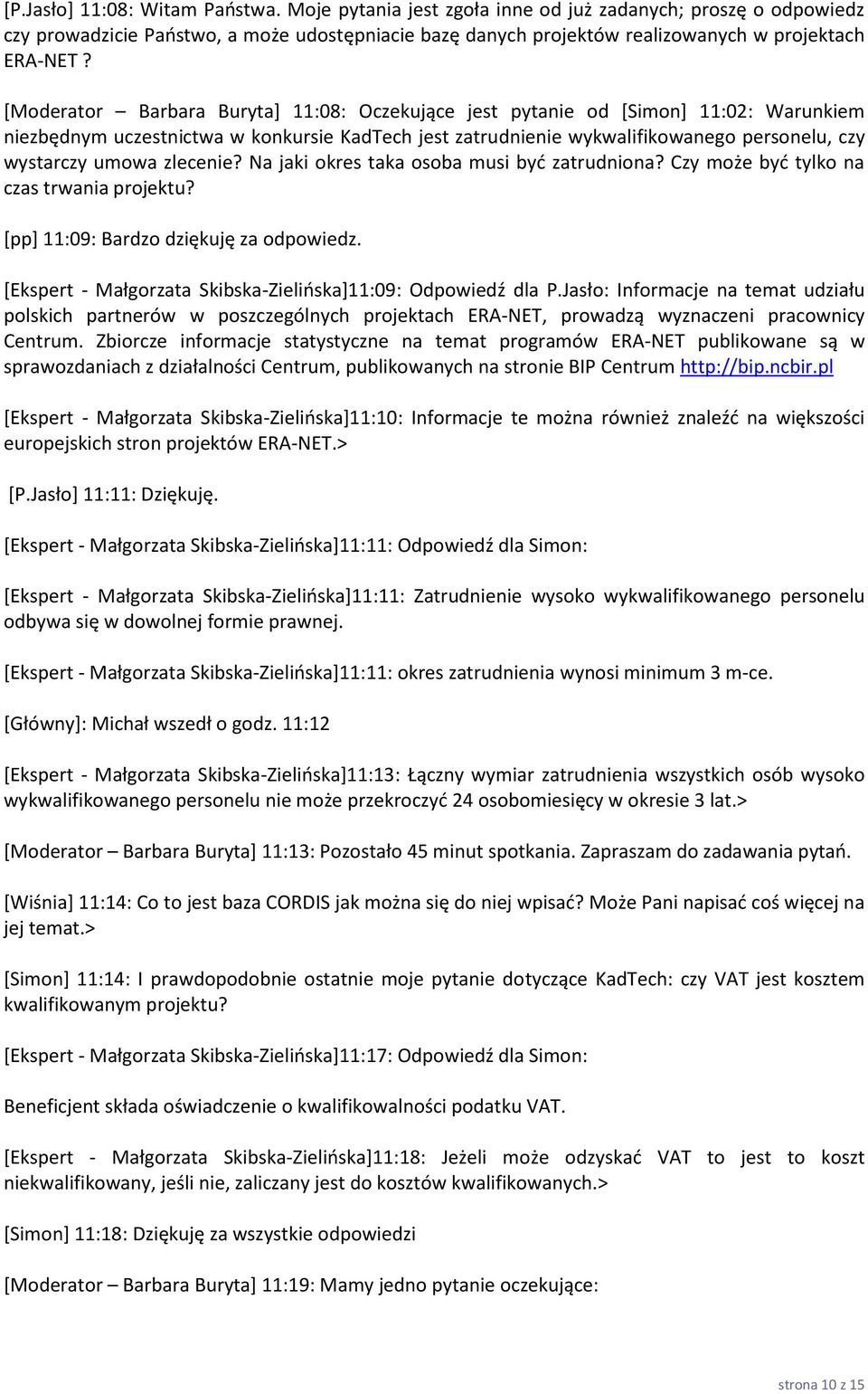 zlecenie? Na jaki okres taka osoba musi byd zatrudniona? Czy może byd tylko na czas trwania projektu? *pp+ 11:09: Bardzo dziękuję za odpowiedz.