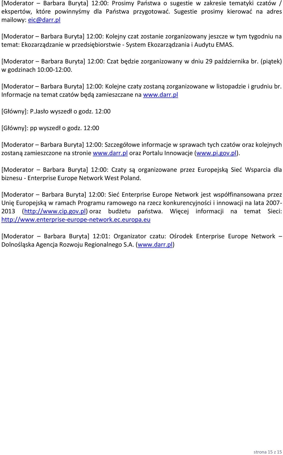 [Moderator Barbara Buryta+ 12:00: Czat będzie zorganizowany w dniu 29 października br. (piątek) w godzinach 10:00-12:00.