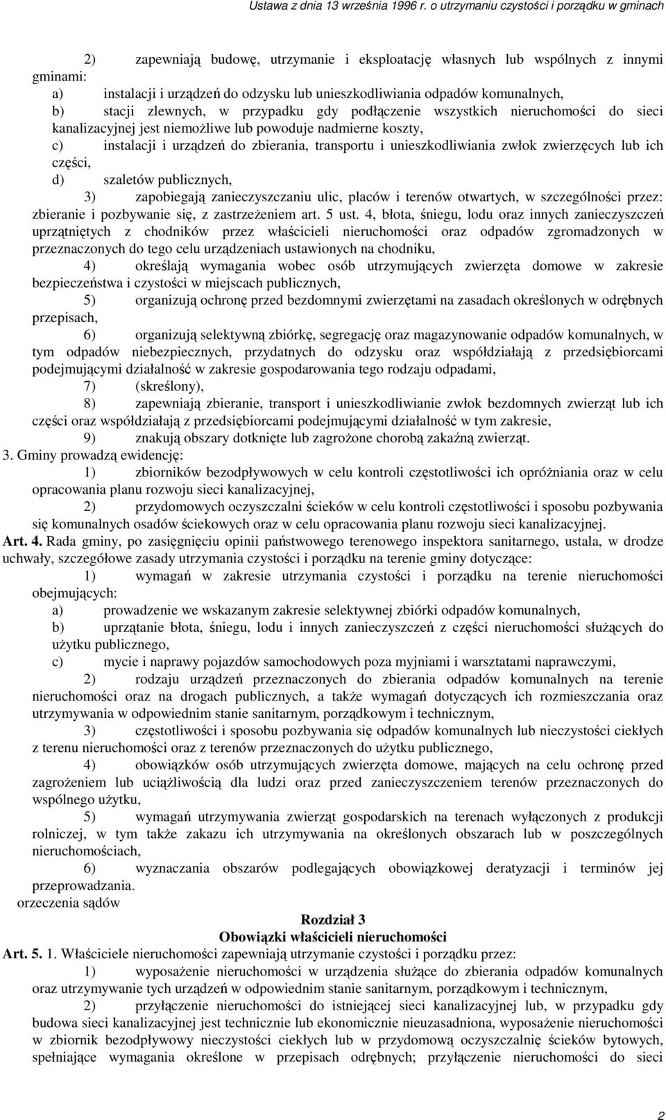 lub ich części, d) szaletów publicznych, 3) zapobiegają zanieczyszczaniu ulic, placów i terenów otwartych, w szczególności przez: zbieranie i pozbywanie się, z zastrzeŝeniem art. 5 ust.