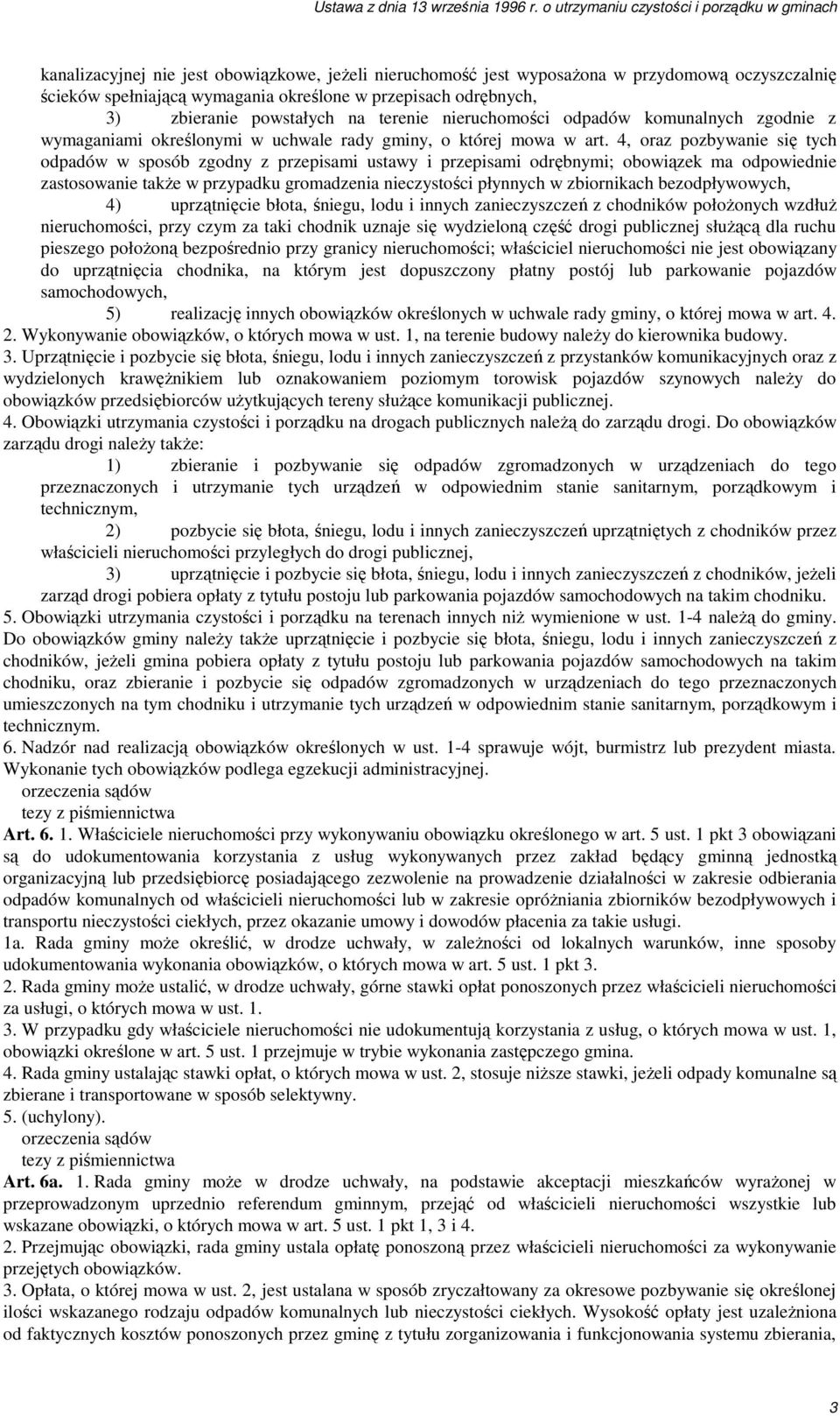 4, oraz pozbywanie się tych odpadów w sposób zgodny z przepisami ustawy i przepisami odrębnymi; obowiązek ma odpowiednie zastosowanie takŝe w przypadku gromadzenia nieczystości płynnych w zbiornikach