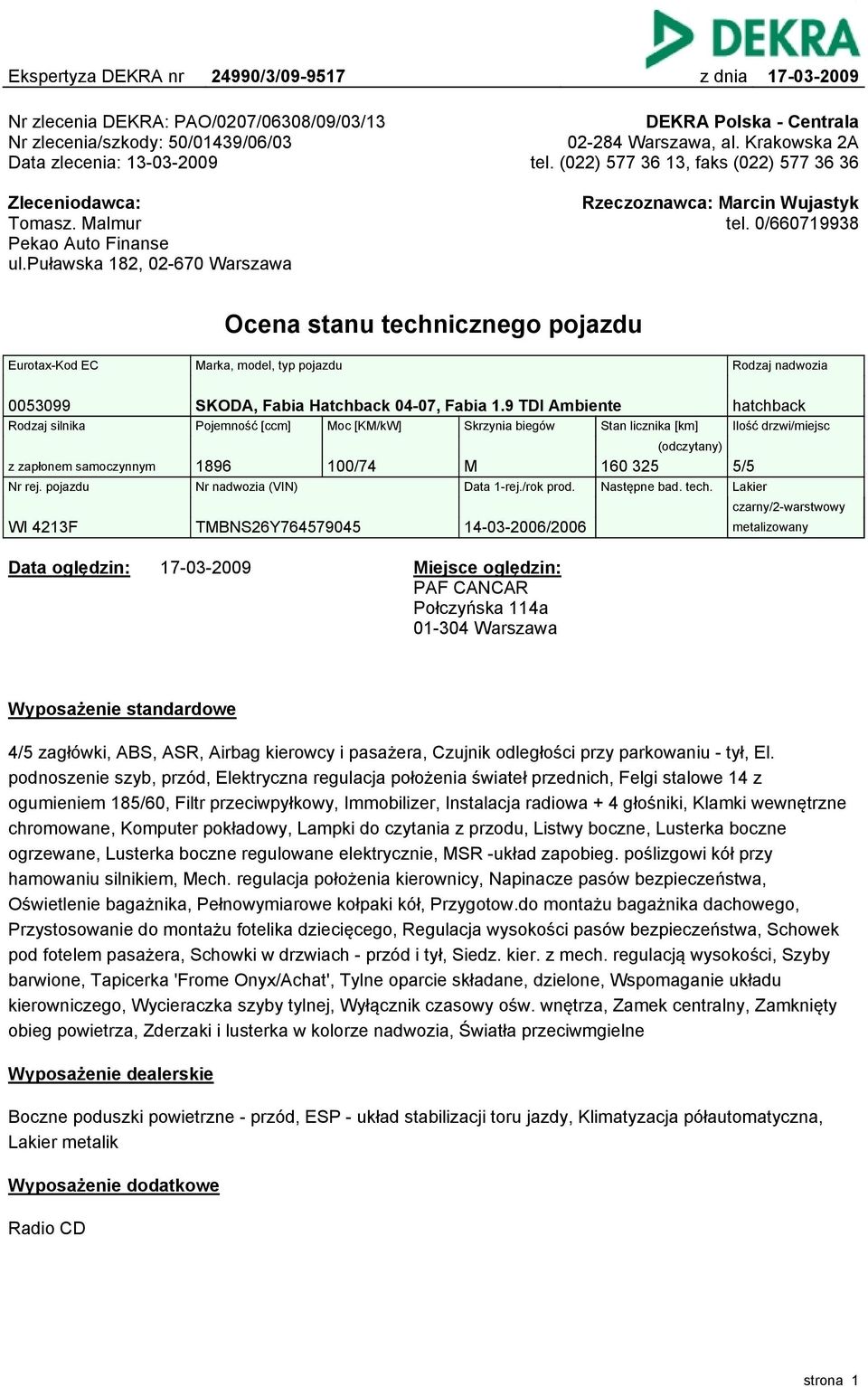 0/66079938 Ocena stanu technicznego pojazdu Eurotax-Kod EC Marka, model, typ pojazdu 0053099 SKODA, Fabia Hatchback 04-07, Fabia.