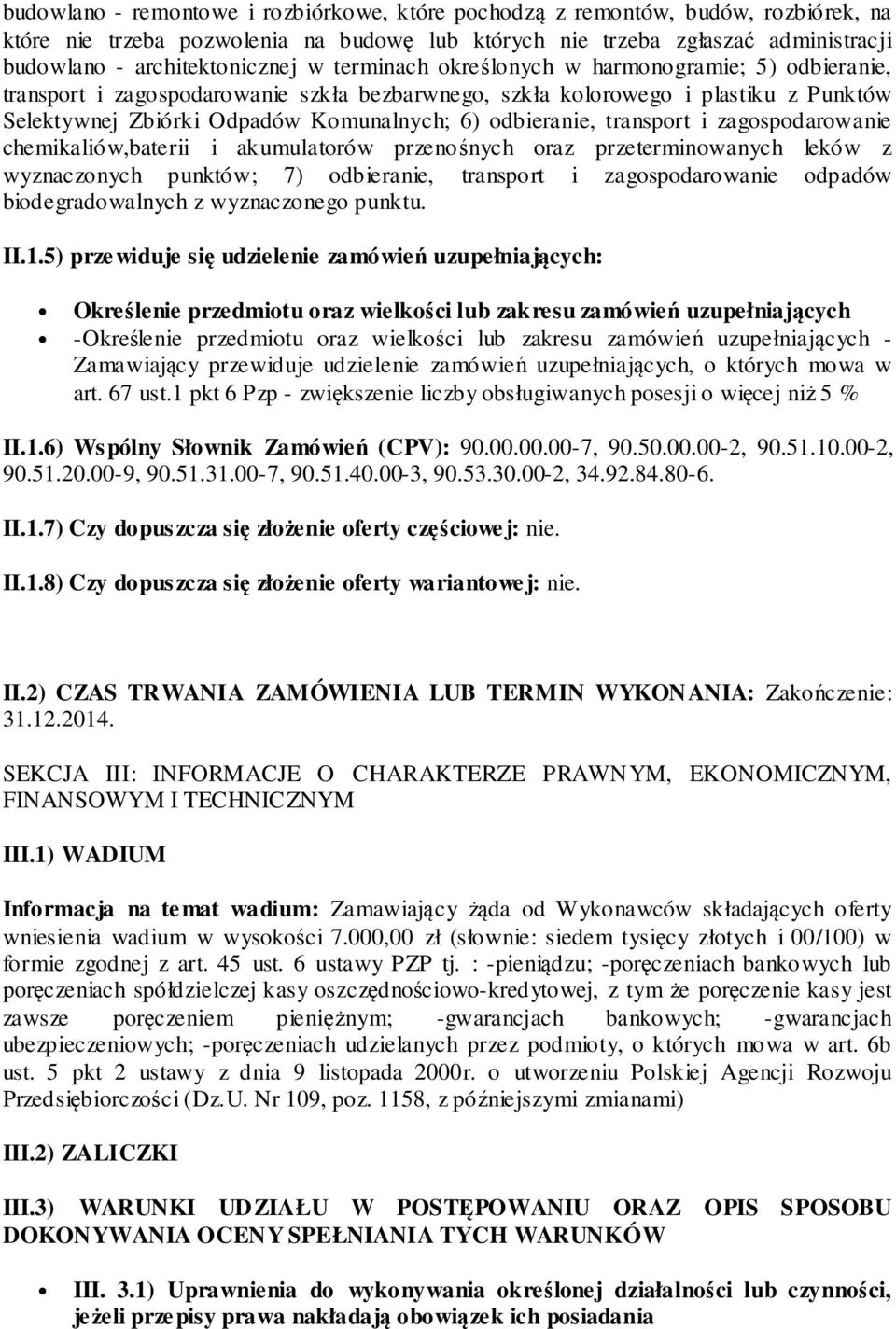 transport i zagospodarowanie chemikaliów,baterii i akumulatorów przenośnych oraz przeterminowanych leków z wyznaczonych punktów; 7) odbieranie, transport i zagospodarowanie odpadów biodegradowalnych